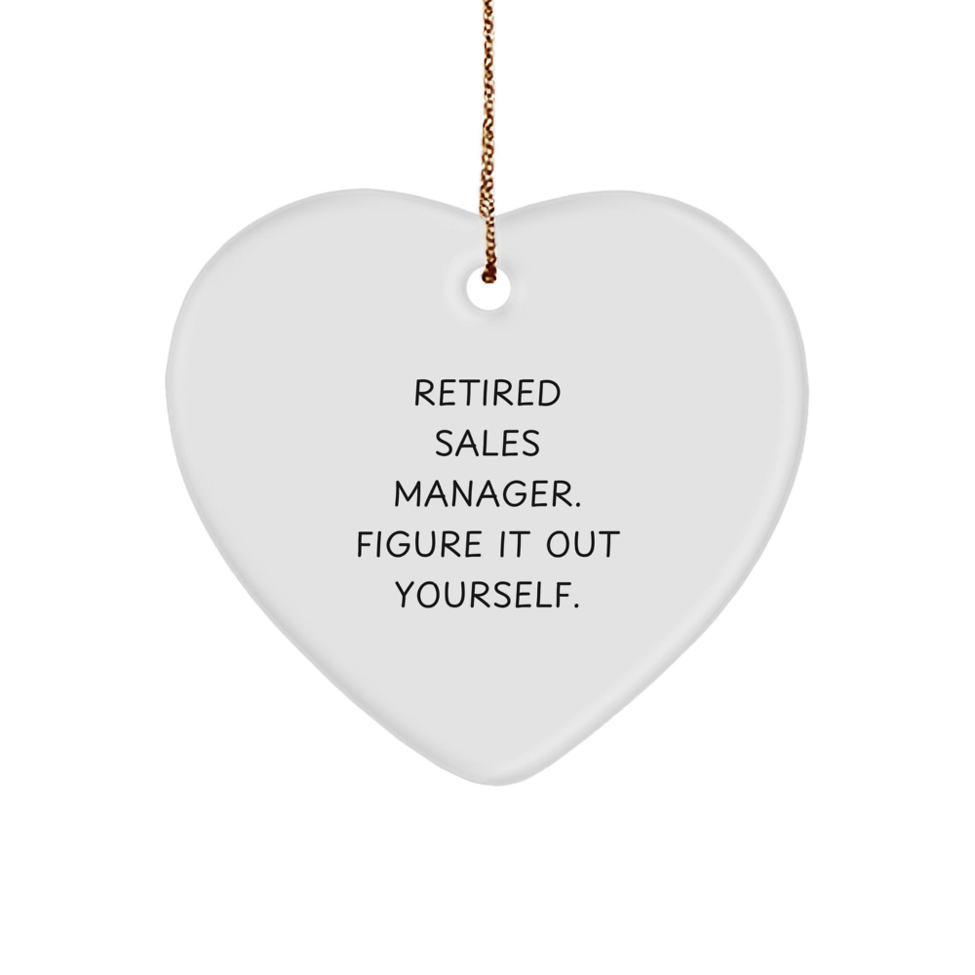 Funny Sales Manager Gifts from Friends, Heart Ornament for Retired Sales Manager - 'Figure It Out Yourself' Quote, Christmas Unique Gifts