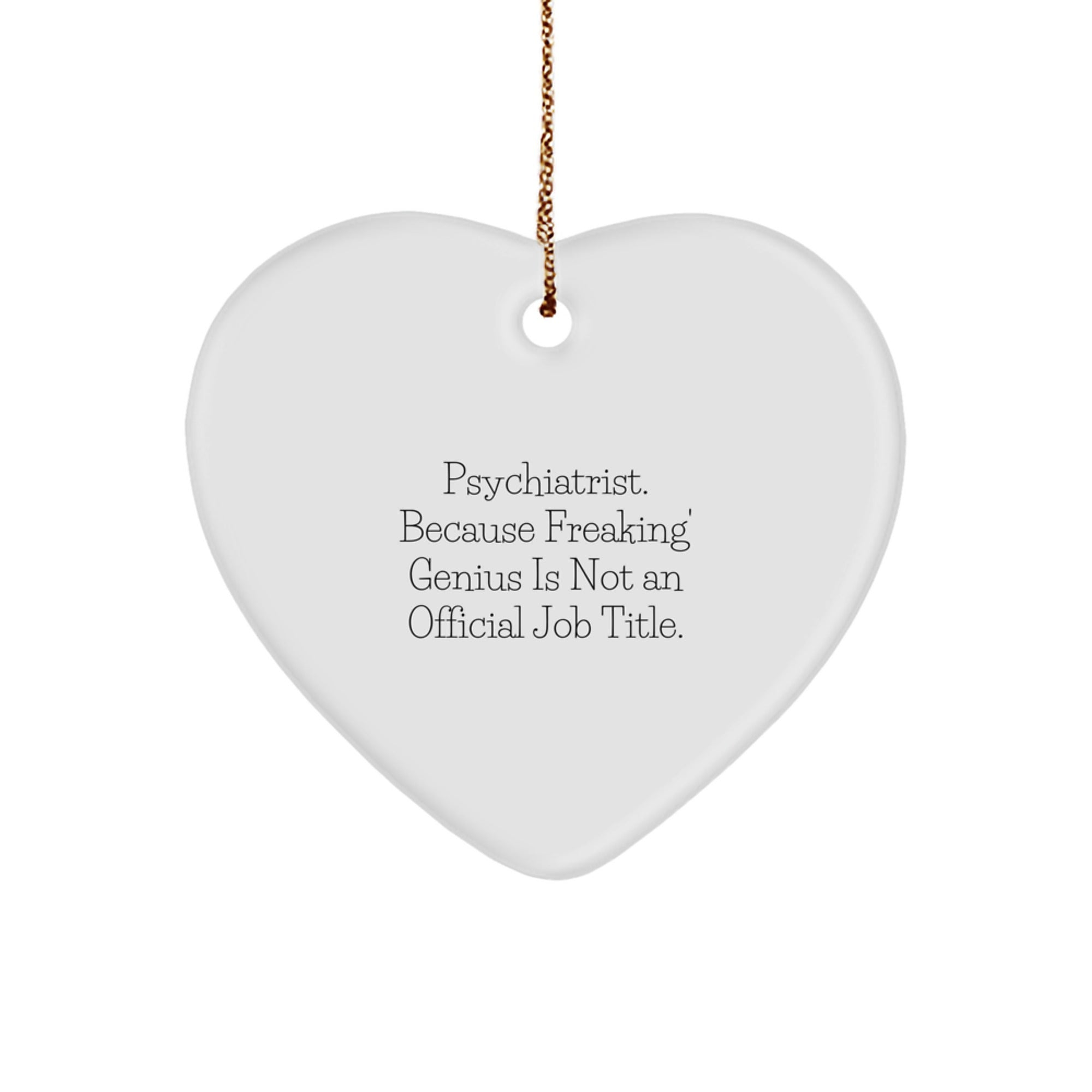 Funny Psychiatrist Gifts, Heart Ornament, Presents from Friends for Christmas, 'Psychiatrist. Because Freaking' genius Is Not An Official Job Title.'