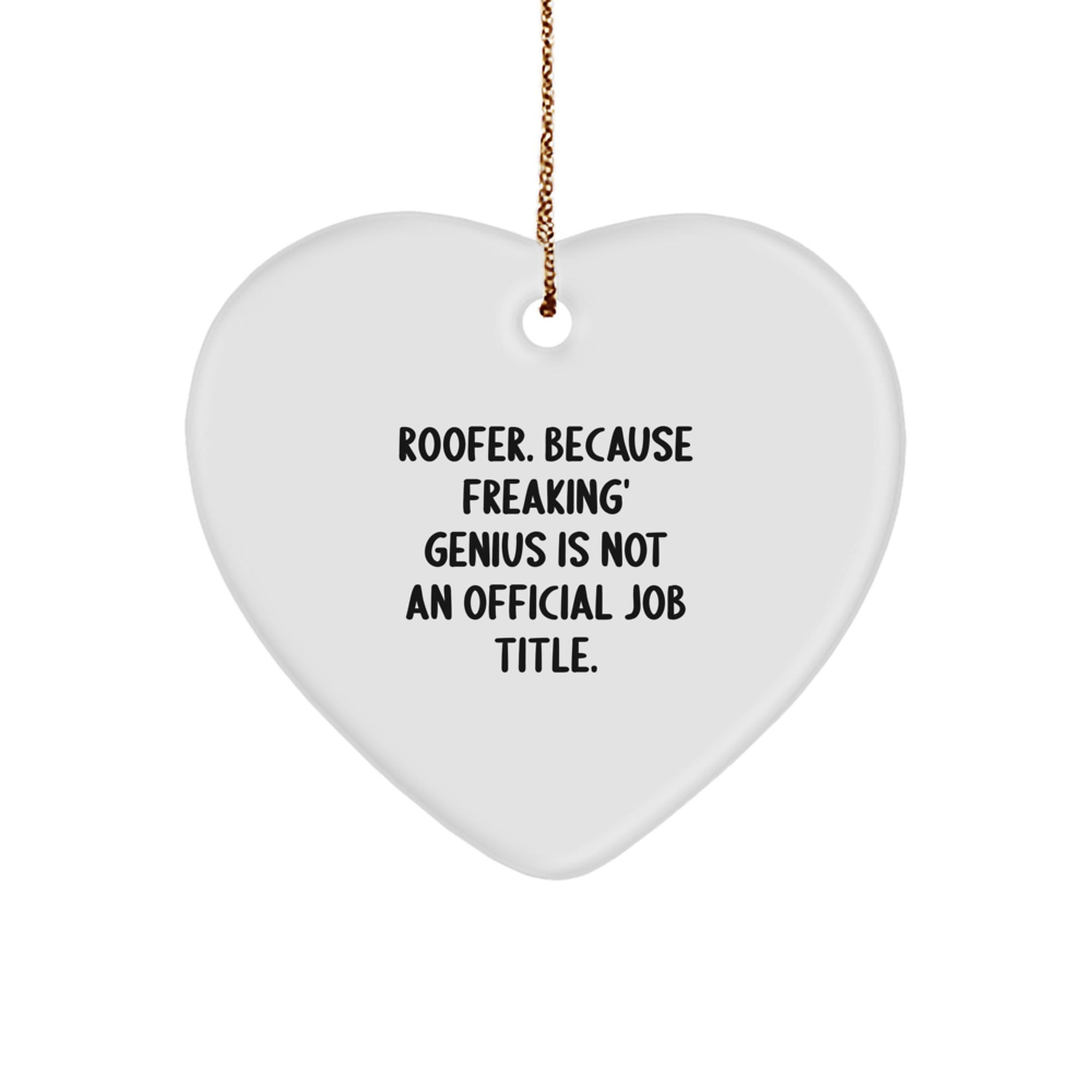 Funny Roofer Heart Ornament Gifts from Men for Men, Christmas Unique Gifts, Inspirational Heart Shaped Decoration with 'Roofer. Because Freaking' genius Is Not An Official Job Title.' Quote