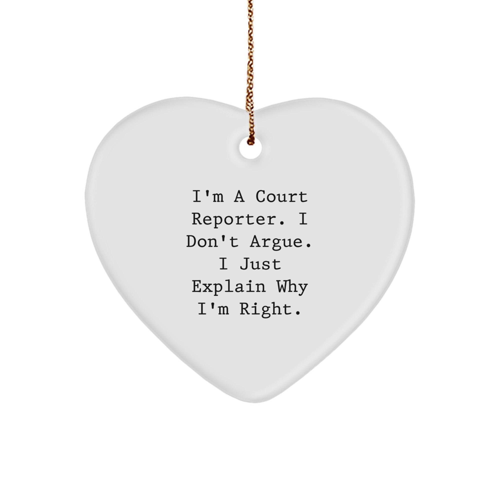 Funny Court Reporter Gifts from Friends, Court Reporter Heart Ornament, I'm A Court Reporter. I Don't Argue. I Just Explain Why I'm Right. Christmas Unique Gifts for Court Reporters
