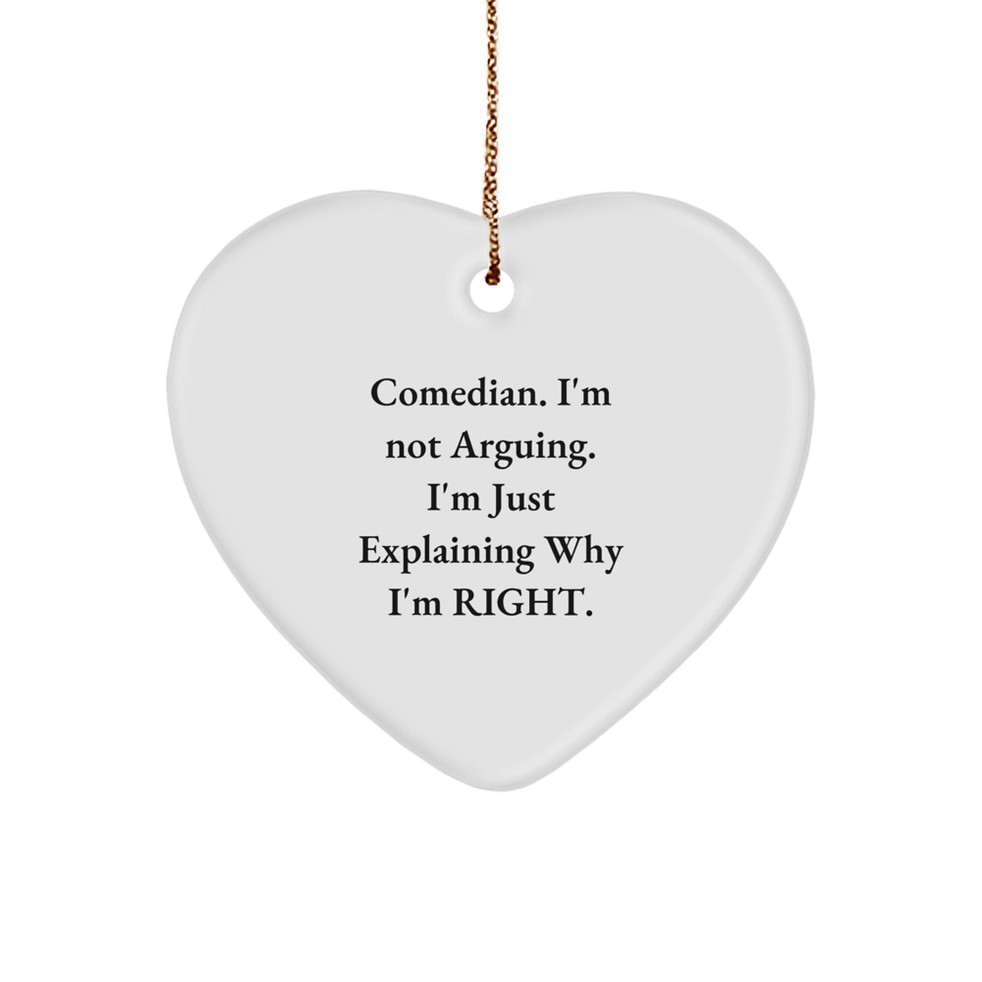 Funny Comedian Christmas Unique Gifts for Friends, Women, Comedian Heart Ornament, 'I'm Not Arguing, I'm Just Explaining Why I'm Right'