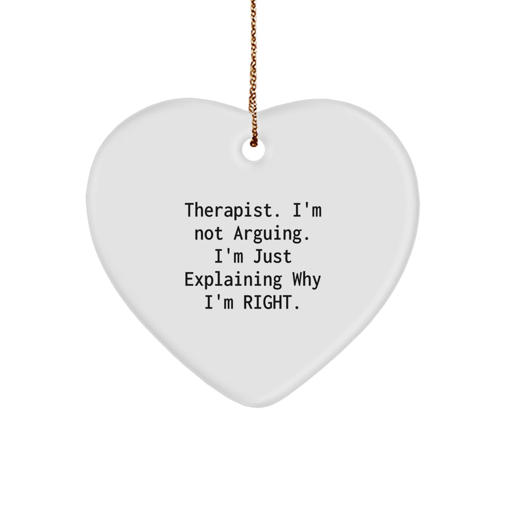 Funny Therapist Gifts from Men to Therapist, Heart Ornament for Christmas Unique Gifts, 'I'm Not Arguing', Right Therapist Ornament