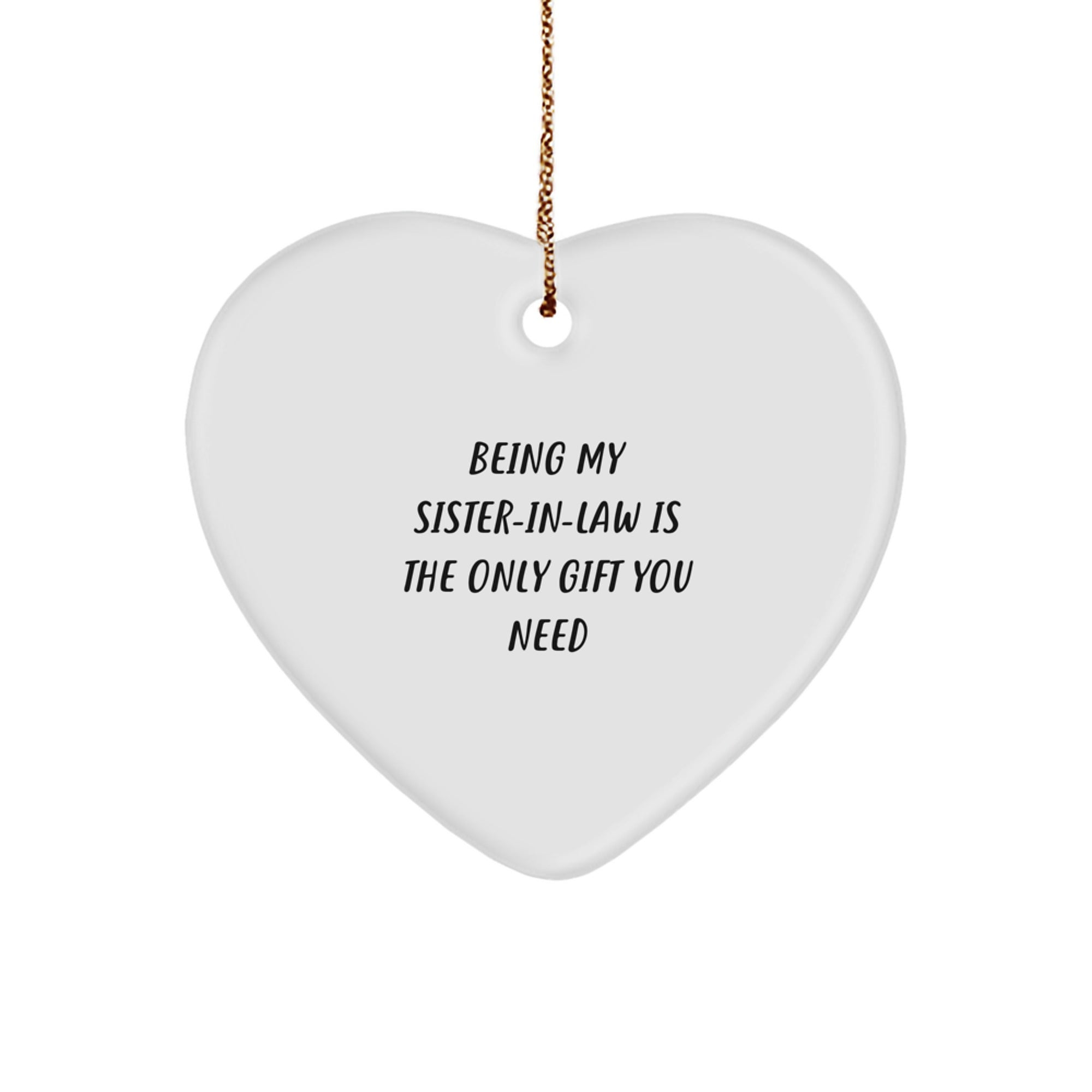 Funny Sister-in-law Gifts from Men Heart Ornament for Sister-in-law - Being My Sister-in-law Is The Only Gift You Need, Christmas Unique Gifts