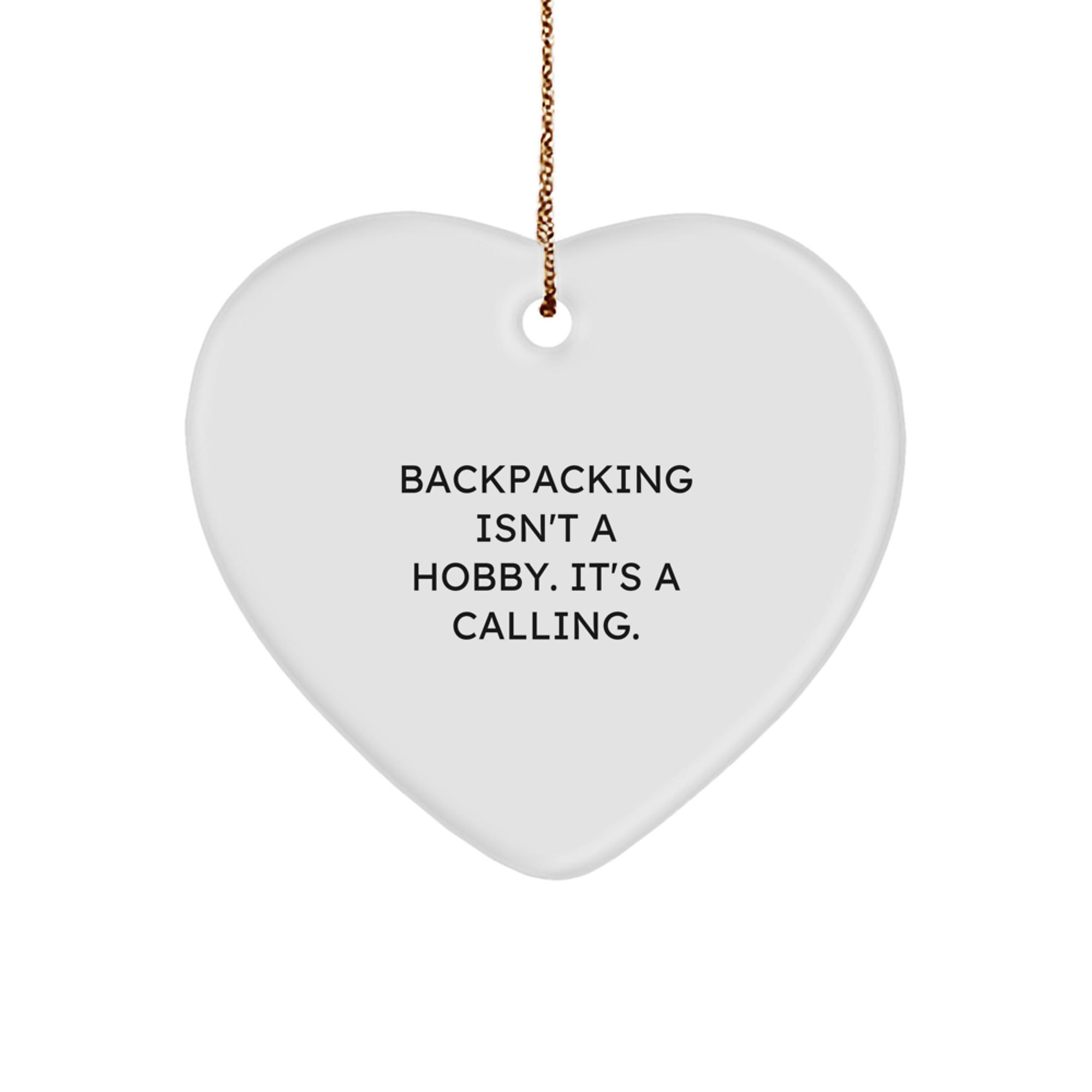 Backpacking Heart Ornament - Gifts from Friends and Family for Christmas, Funny Quote 'Backpacking Isn't A Hobby. It's A Calling.'