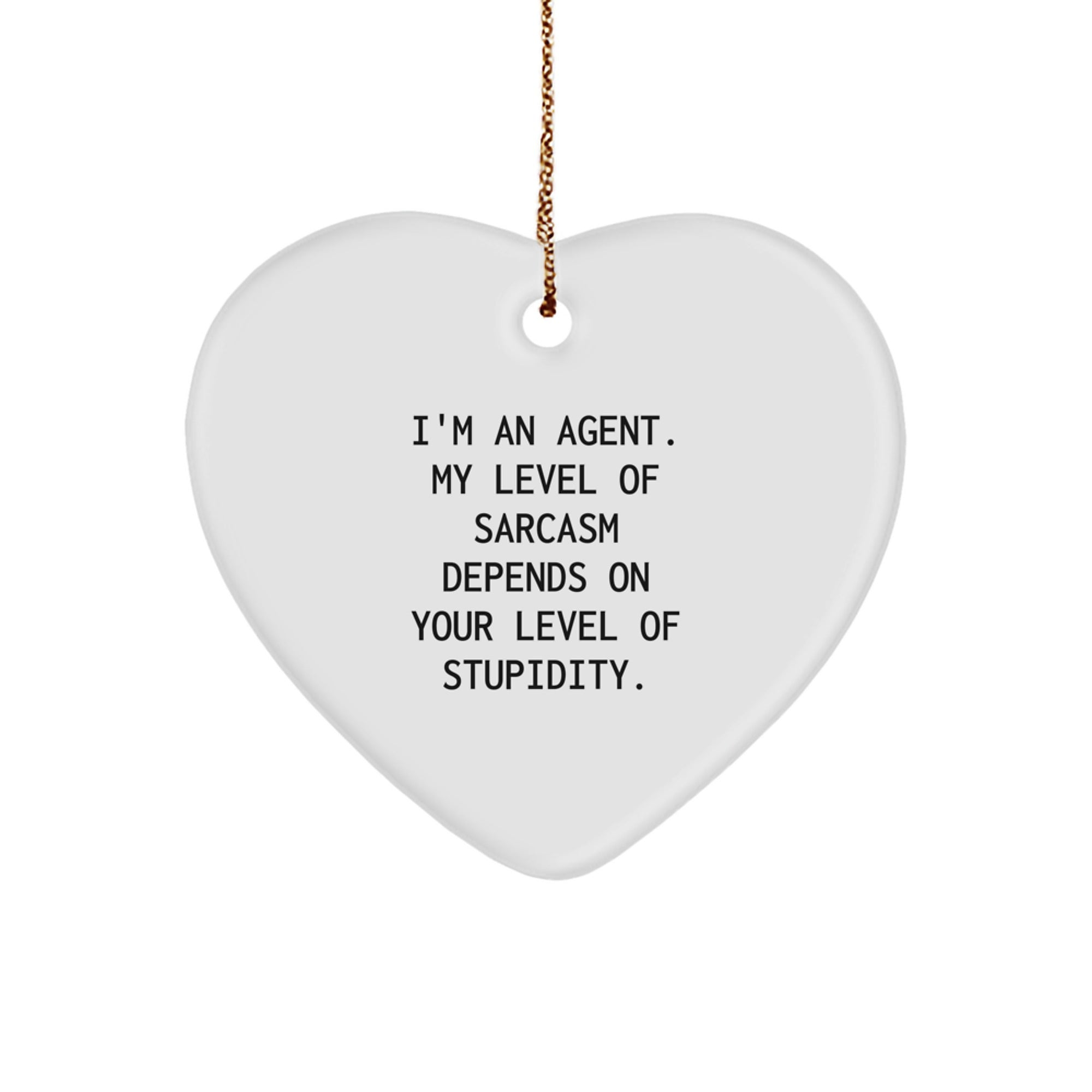 Funny Agent Gifts from Men to Friends, Heart Ornament with 'I'm An Agent. My Level Of Sarcasm Depends On Your Level Of Stupidity.' Quote, Christmas Unique Gifts for Agent