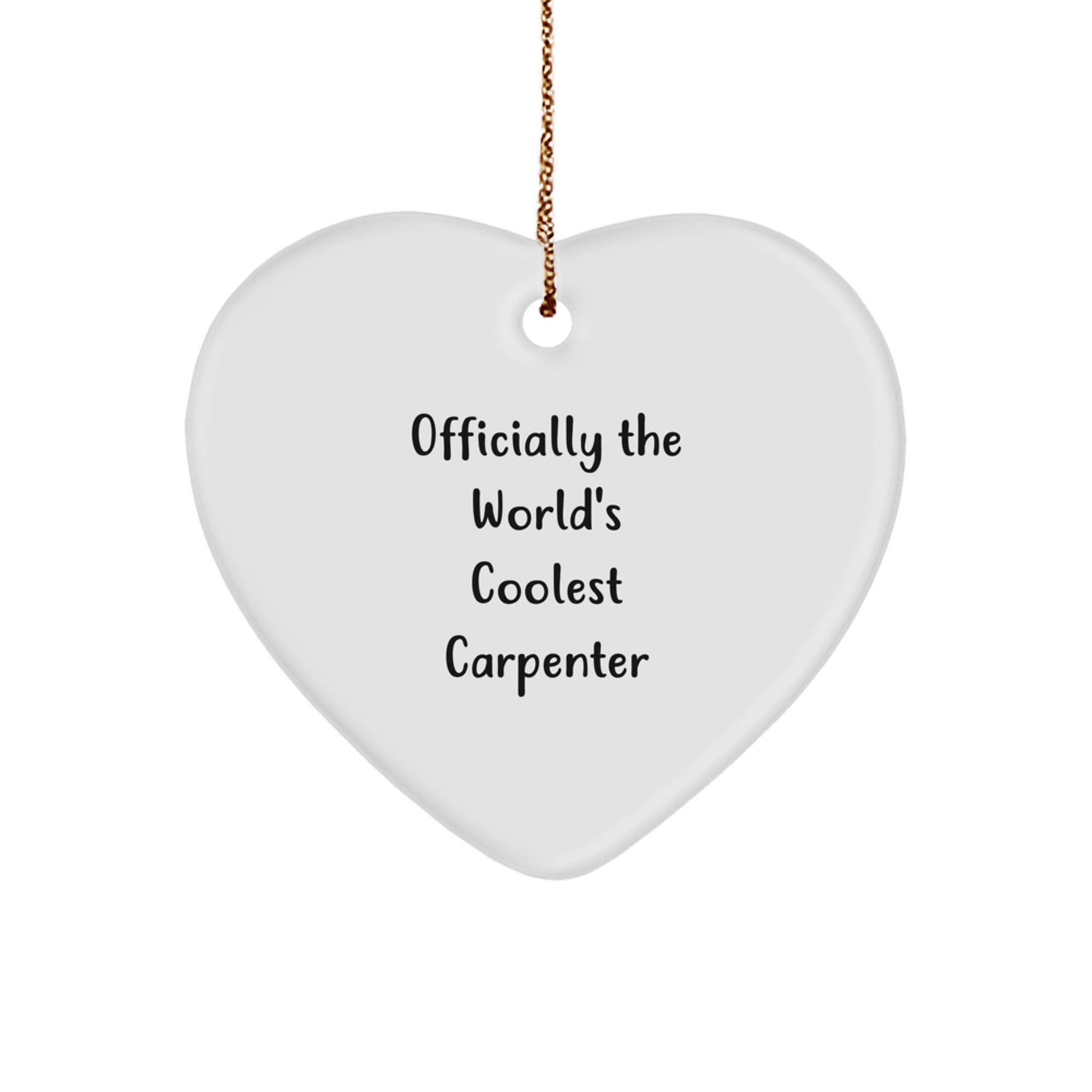 'Carpenter' Heart Ornament - Funny Gift for the World's Coolest Carpenter Friend - Christmas Unique Gifts from Men to Men