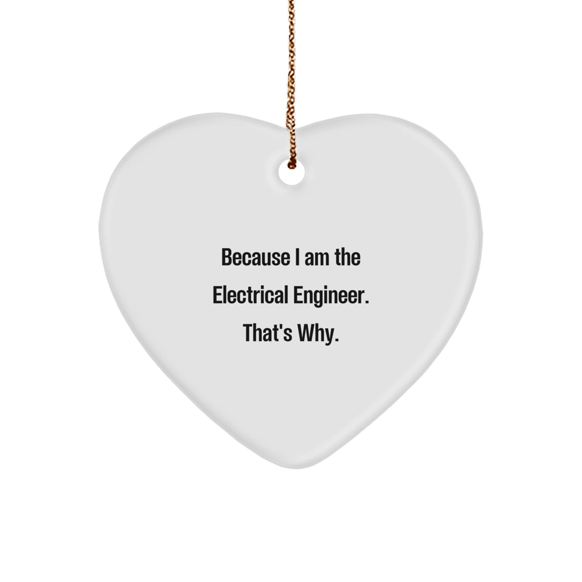 Funny Electrical Engineer Gifts, Heart Ornament Because I Am The Electrical Engineer That's Why, Christmas Unique Gifts for Men from Family