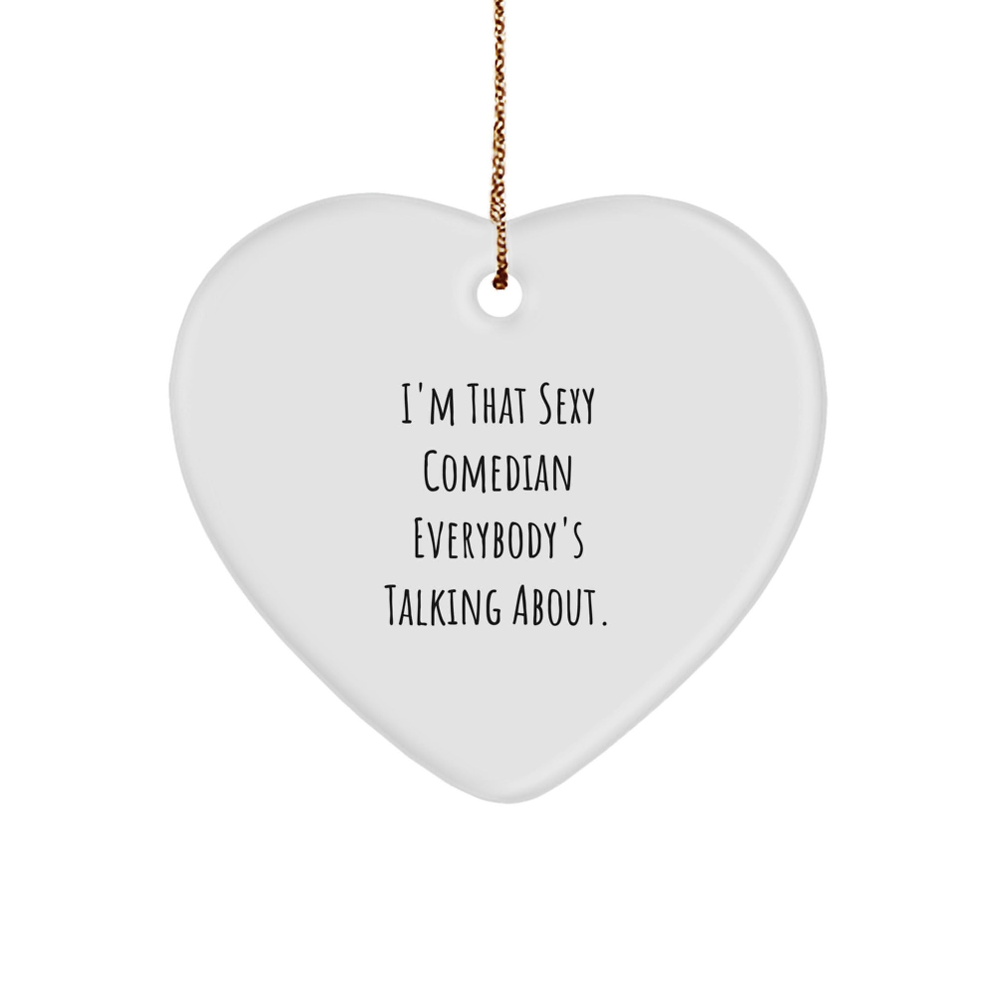 Funny Comedian Heart Ornament Gifts from Friends for Comedian, Christmas Unique Comedian Decorations with 'I'm That Sexy Comedian Everybody's Talking About.' Quote, Heart Shaped Comedian Gift