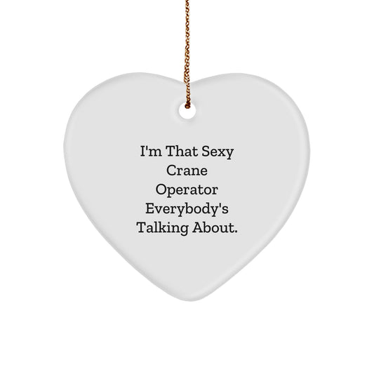 Funny Crane Operator Heart Ornament Gifts from Friends, Coworkers, or Family - 'I'm That Sexy Crane Operator Everybody's Talking About.' - Image 1