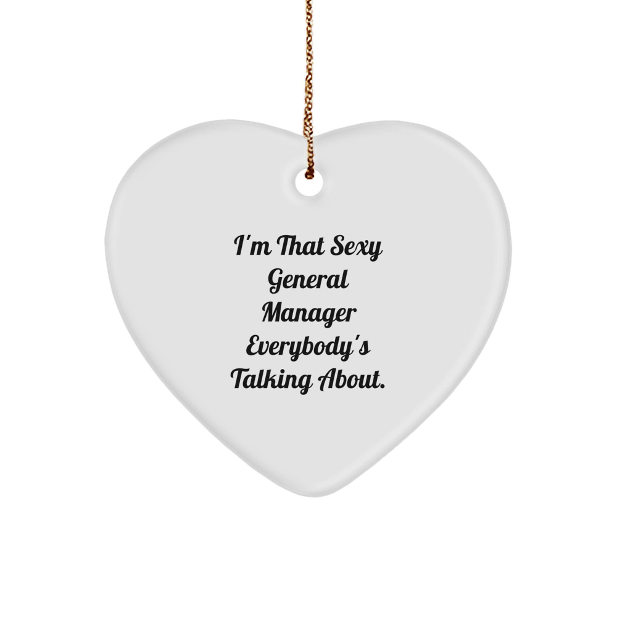 Sexy General Manager Heart Ornament, Funny Quote Gifts from Men to General Manager for Christmas Unique Gifts
