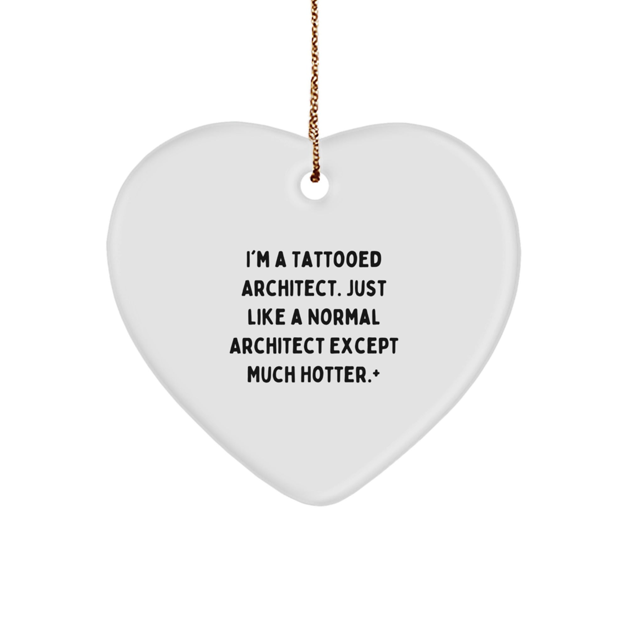 Funny Architect Gifts, I'm A Tattooed Architect Except Much Hotter Heart Ornament, Unique Christmas Decor
