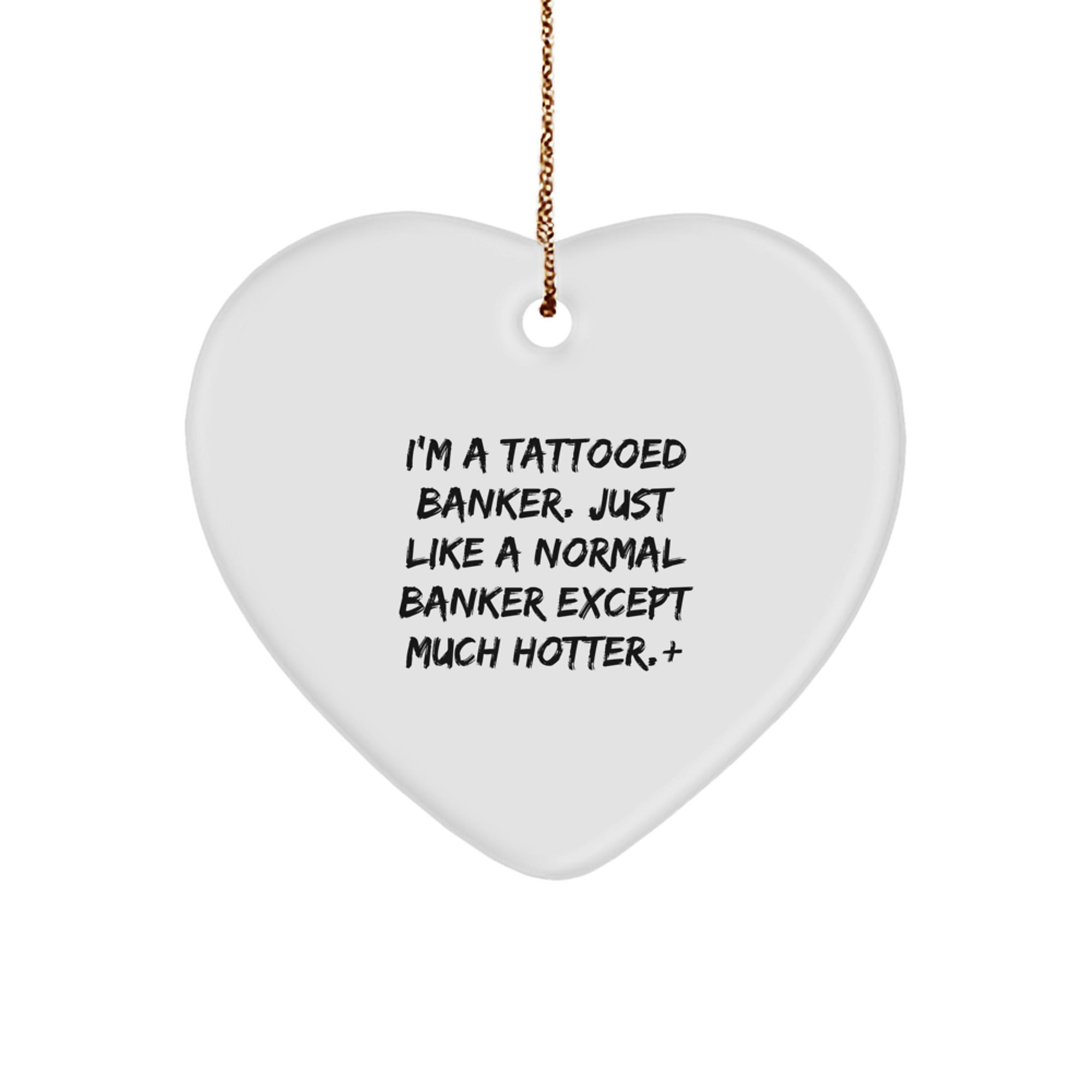 Funny Banker Gifts, 'I'm A Tattooed Banker' Heart Ornament, Unique Christmas Decorations for Men, Women, Coworkers, Friends, Family, Gifts from Men, Gifts for Banker