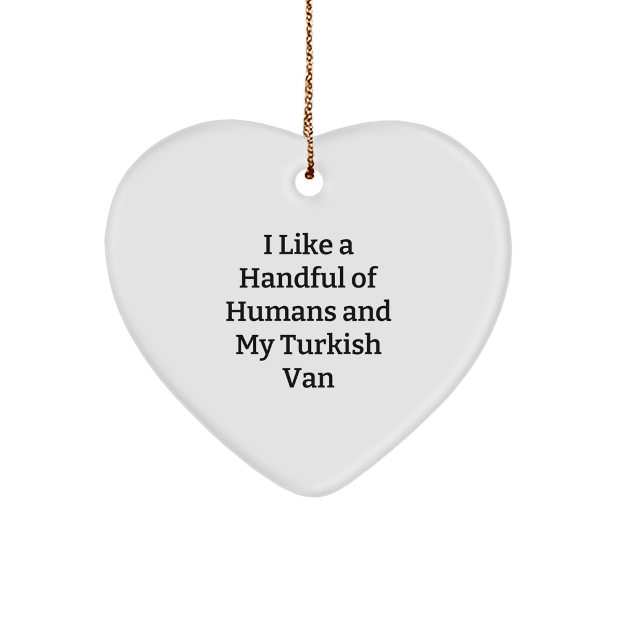 Funny Turkish Van Cat Gifts for Men, Women, and Friends - Heart Ornament with I Like A Handful Of Humans And My Turkish Van Quote - Christmas Unique Gifts from Family