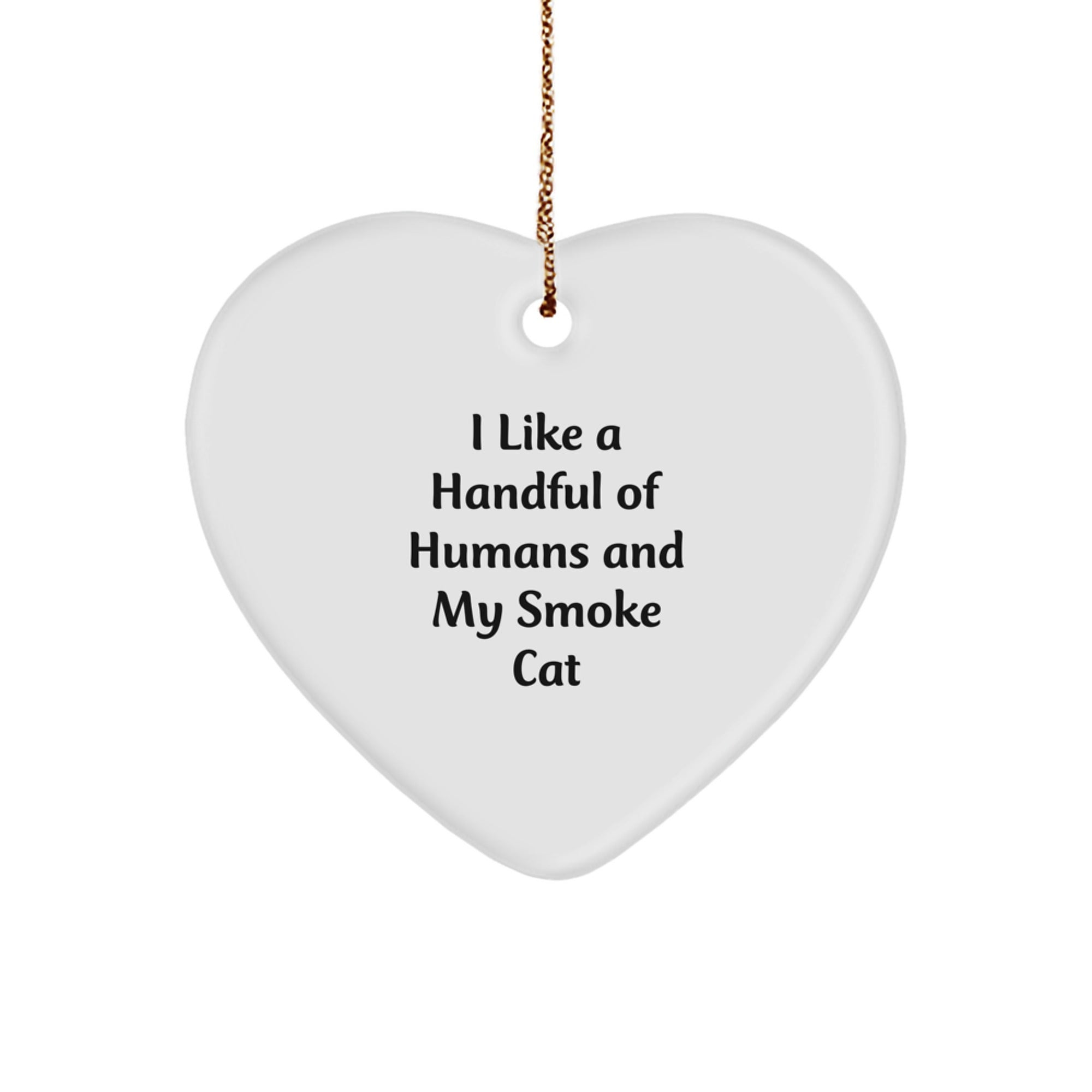 Funny Smoke Cat Gifts from Men for Women, Heart Ornament with I Like A Handful Of Humans And My Smoke Cat Quote, Christmas Unique Gifts