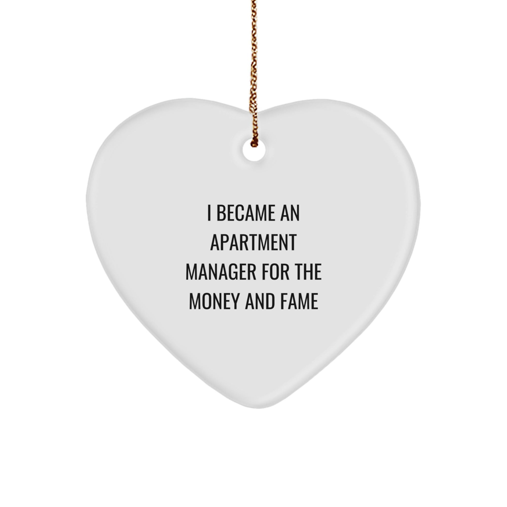 Funny Apartment Manager Gifts - 'I Became An Apartment Manager For The Money And Fame' Heart Ornament, Christmas Unique Gifts for Apartment Managers, Gifts from Friends and Family