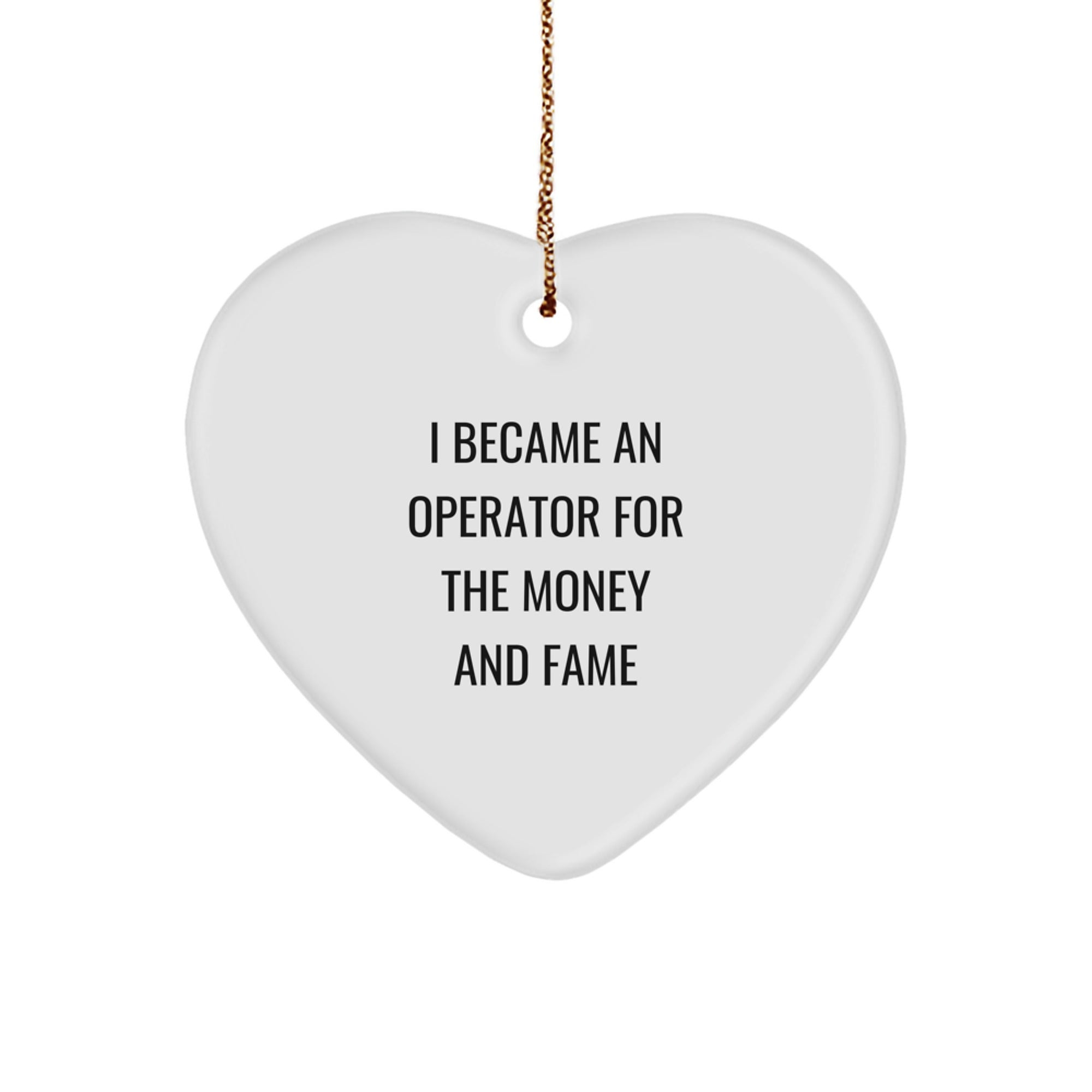 Funny Operator Gifts from Friends, I Became An Operator For The Money And Fame Christmas Heart Ornament, Operator Operator Gifts for Friends
