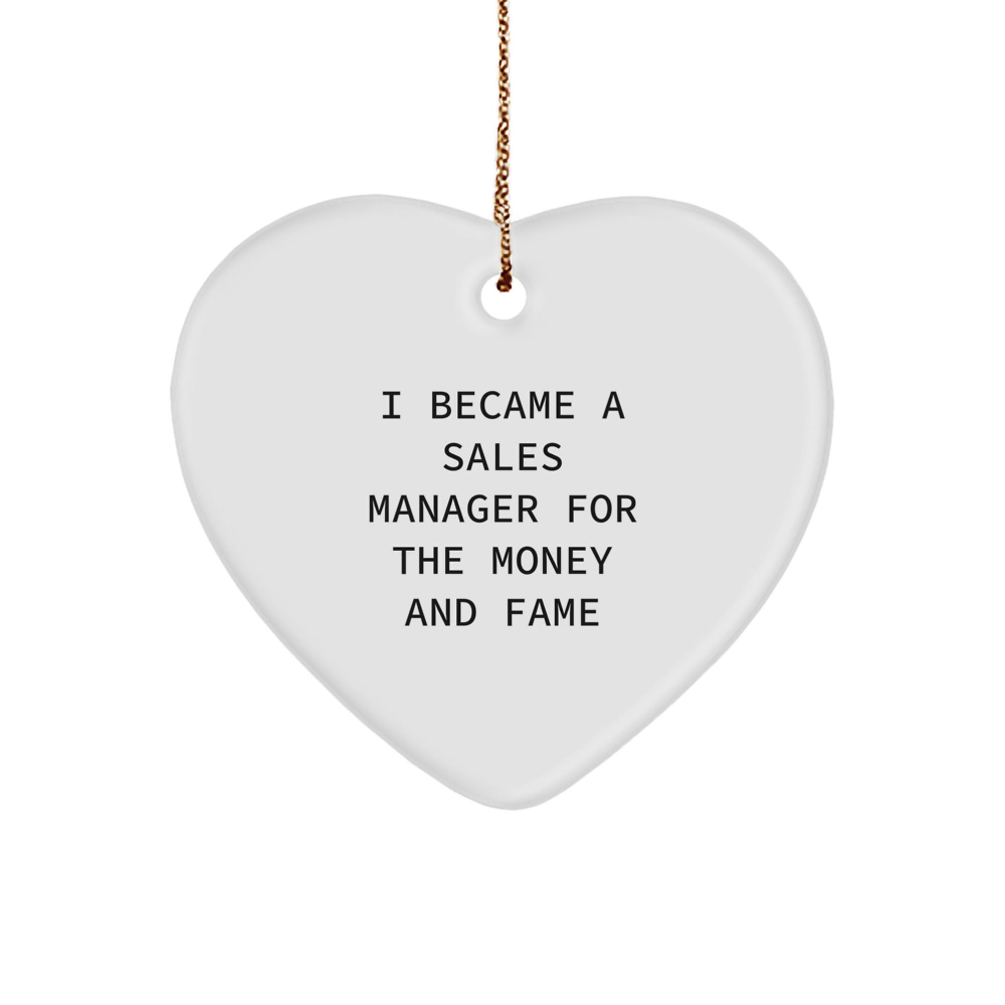 Funny Sales Manager Gifts from Friends, Christmas Unique Gifts for Sales Manager, Heart Ornament with I Became A Sales Manager For The Money And Fame Quote