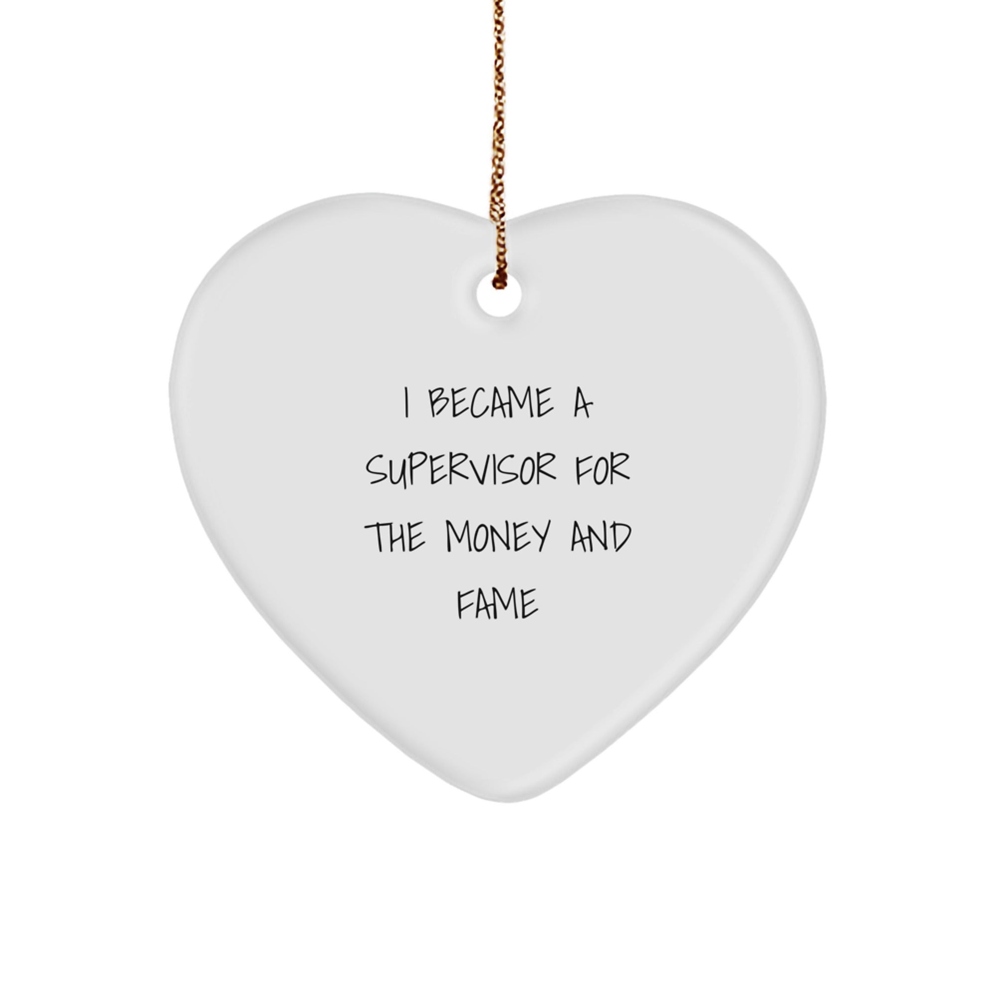 Funny Supervisor Gifts Christmas Heart Ornament 'I Became A Supervisor For The Money And Fame' Gifts from Men to Supervisor for Men