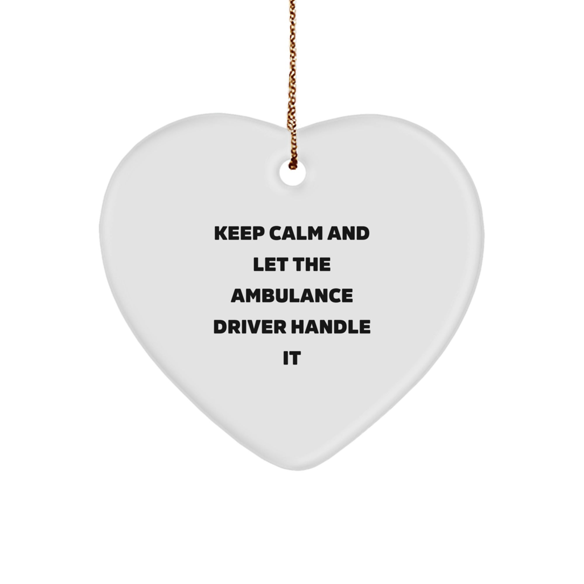 Funny Ambulance Driver Gifts from Family for Men - Keep Calm And Let The Ambulance Driver Handle It Christmas Unique Heart Ornament