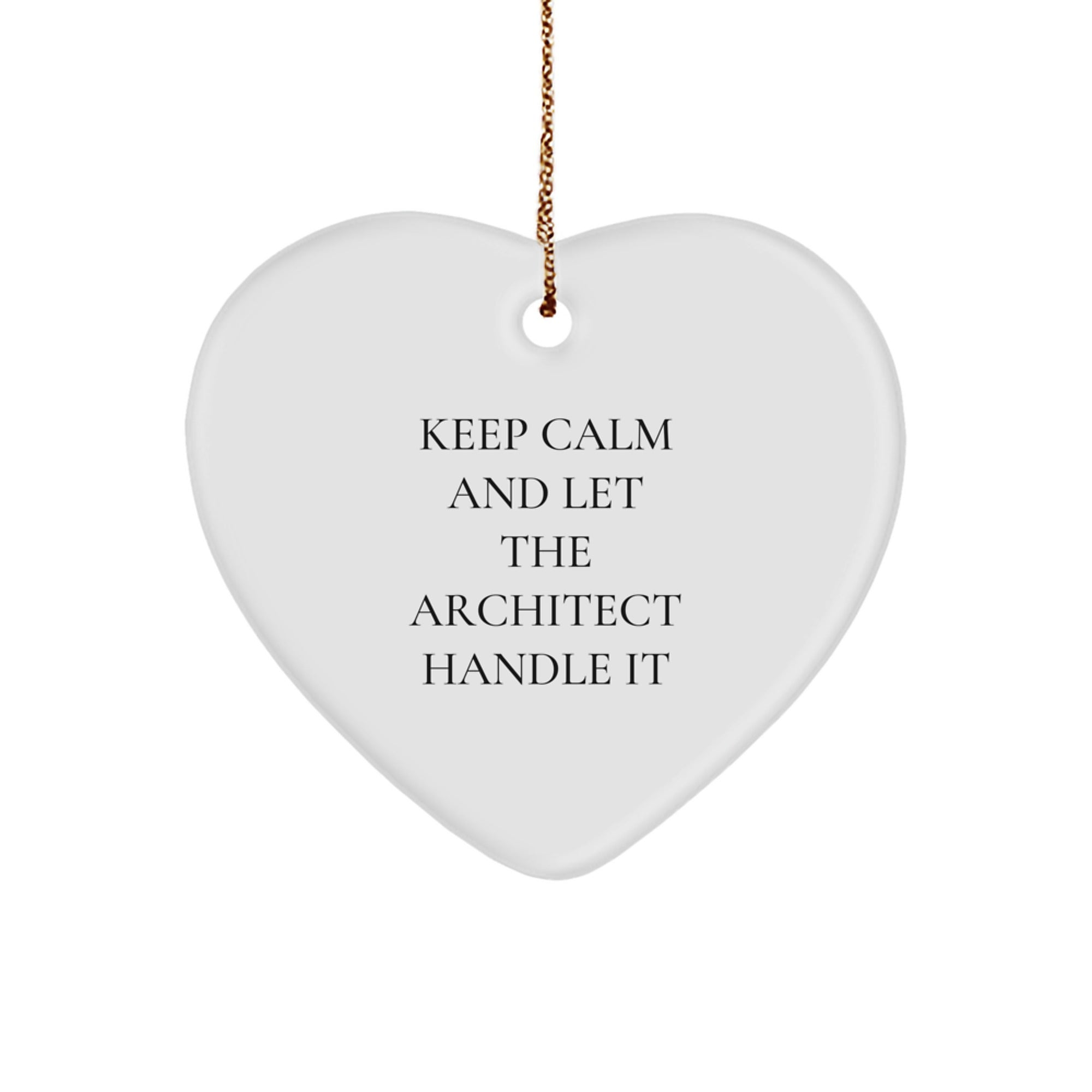 Funny Architect Heart Ornament Gifts from Friends for Architecture Enthusiasts, Keep Calm And Let The Architect Handle It, Christmas Unique Gifts