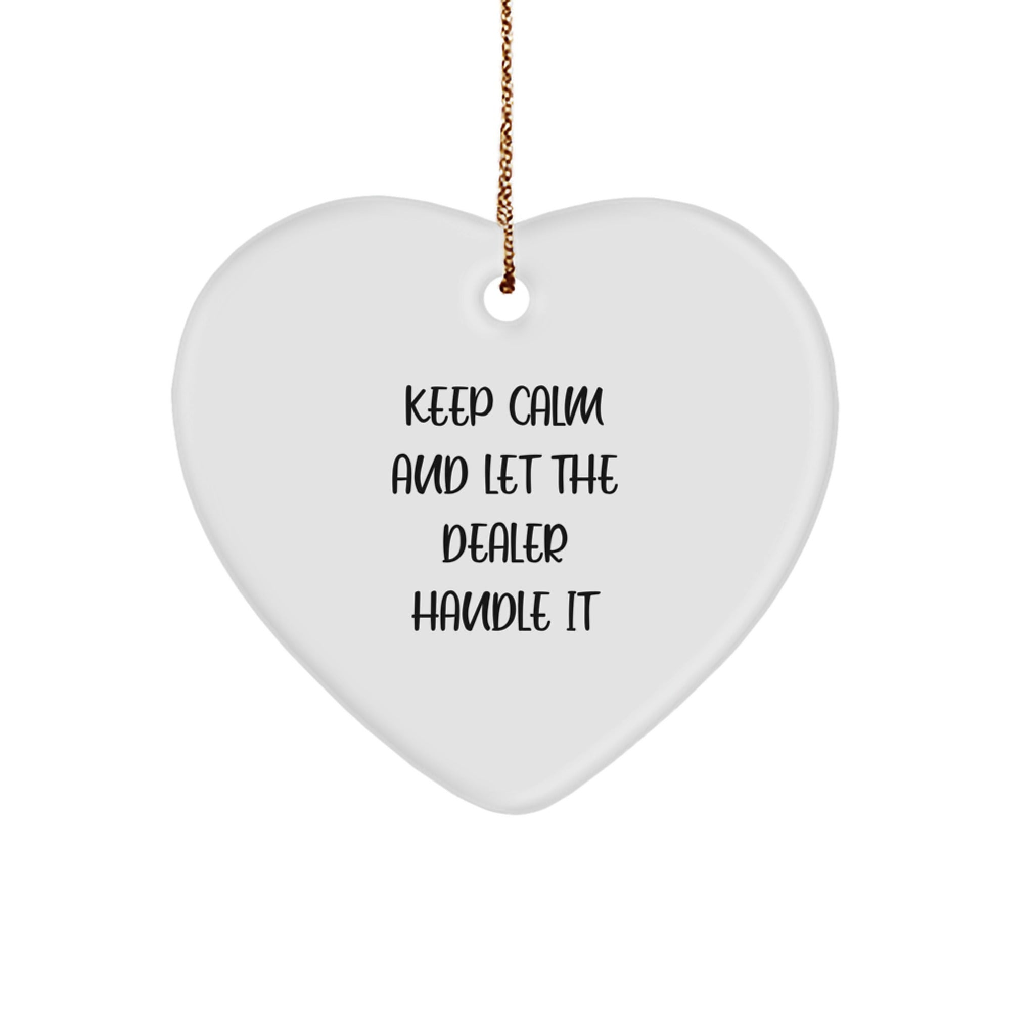 Funny Dealer Heart Ornament Gifts from Men to Dealer Friends, Unique Christmas Unique Gifts for Dealer, Keep Calm And Let Dealer Handle It