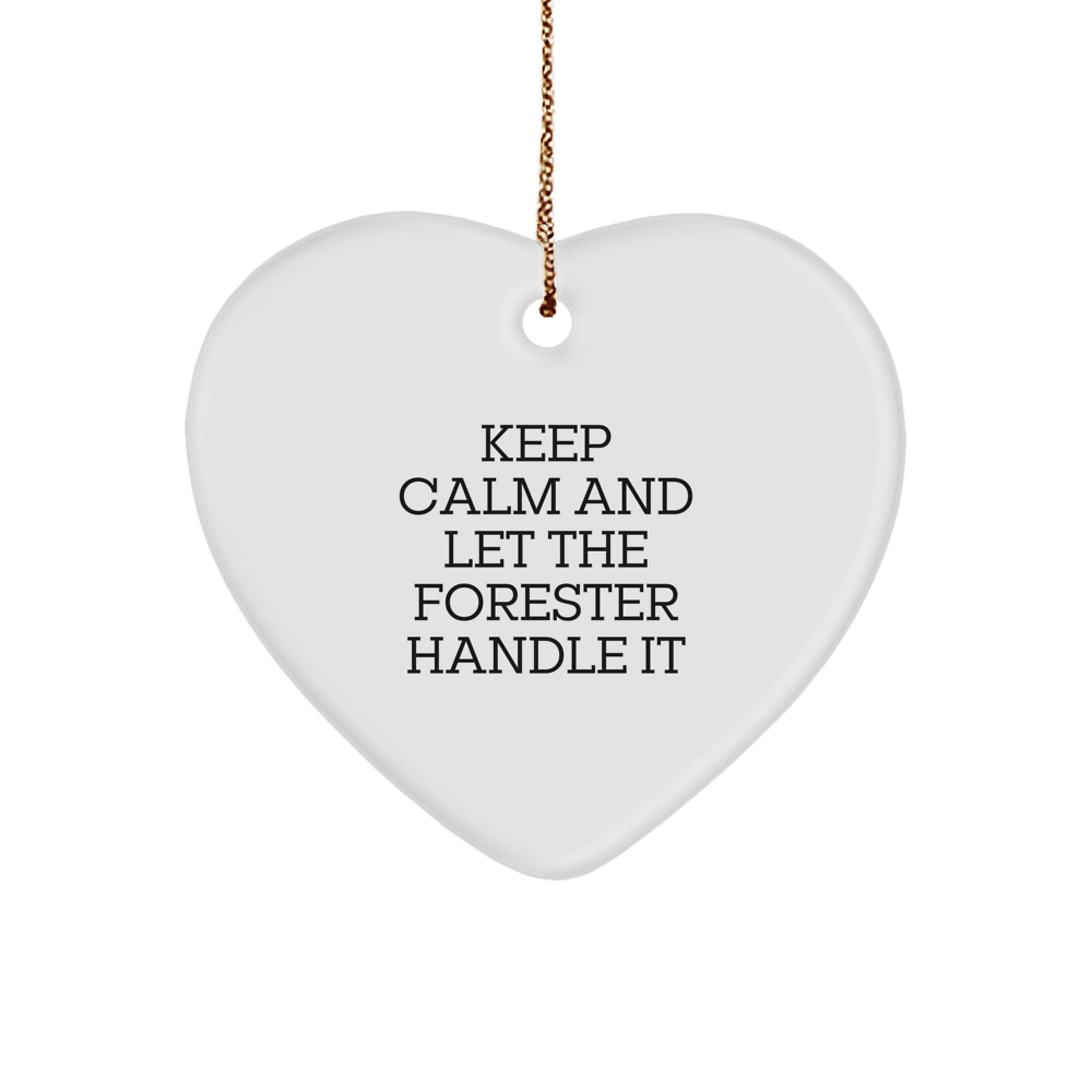 Funny Forester Gifts for Men, Women, Friends, Family - Heart Ornament, Keep Calm And Let The Forester Handle It, Christmas Unique Gifts from Forester Lover