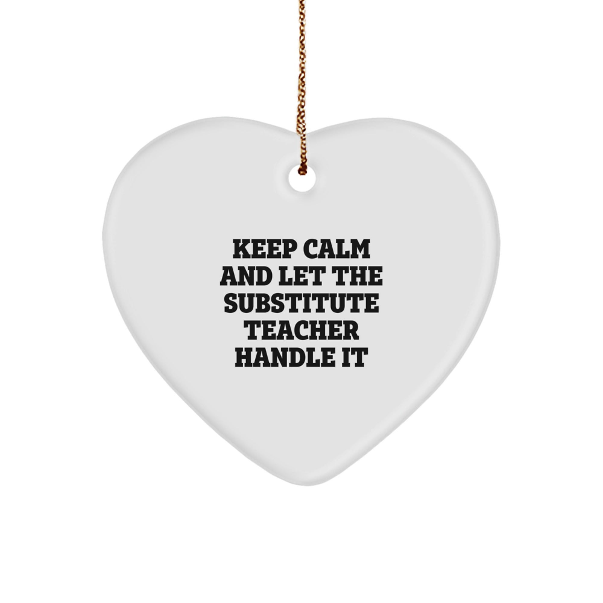 Funny Substitute Teacher Gifts, 'Keep Calm And Let The Substitute Teacher Handle It' Heart Ornament, Gifts from Friends to Substitute Teachers for Christmas