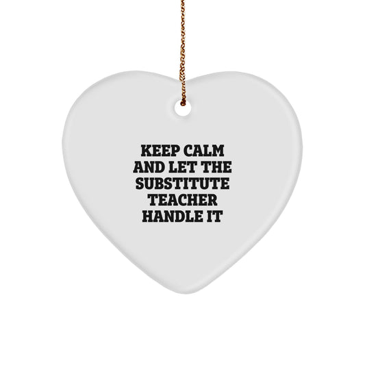 Funny Substitute Teacher Gifts, 'Keep Calm And Let The Substitute Teacher Handle It' Heart Ornament, Gifts from Friends to Substitute Teachers for Christmas - Image 1