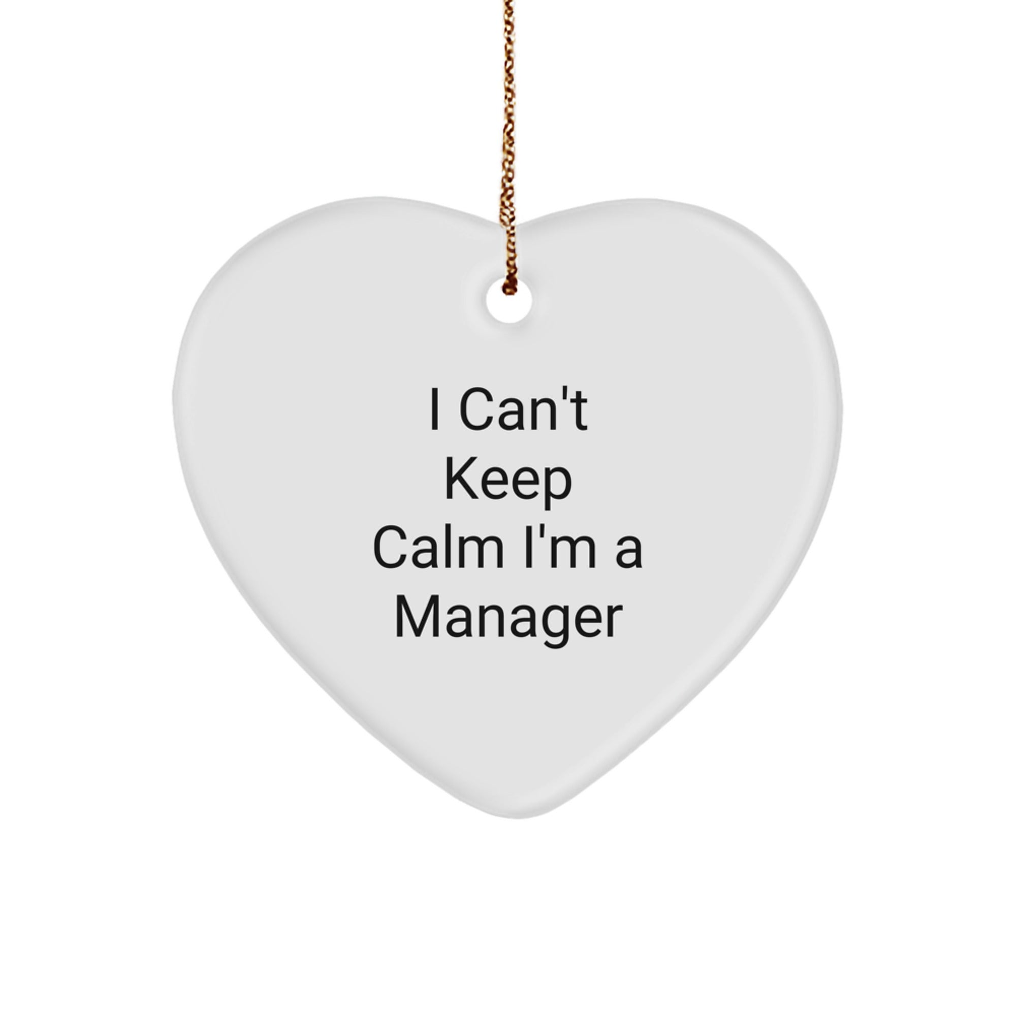 Funny Gifts for Manager, Christmas Unique Heart Ornaments, I Can't Keep Calm I'm A Manager Quote, Gifts from Friends, Friends Gifts for Manager