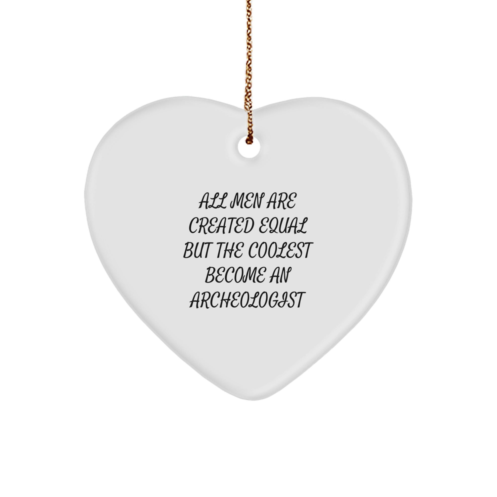 Christmas Gift Archeologist Ornament - All Men Are Created Equal, But