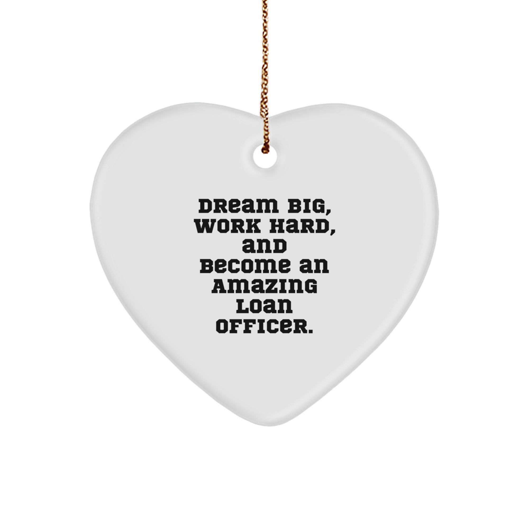 Gifts from Family to Loan Officer, Heart Ornament, Inspirational Quote 'Dream Big, Work Hard, And Become An Amazing Loan Officer.' For Christmas Unique Gifts