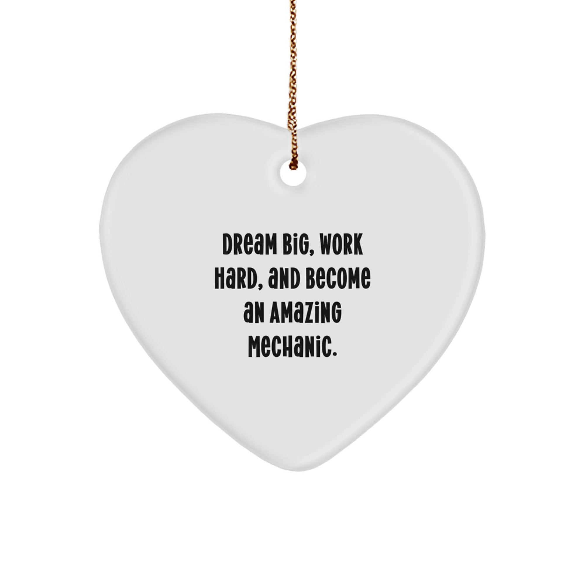 Funny Mechanic Gifts for Men, Heart Ornament Quote - Gifts from Friends to Mechanic, Dream Big Work Hard