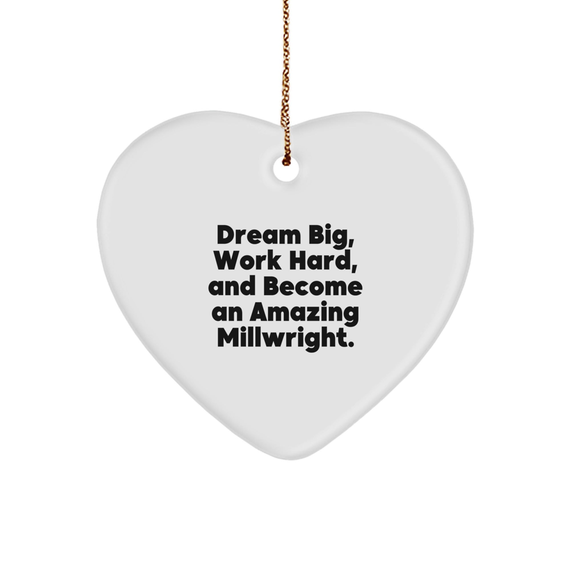 Funny Millwright Gifts from Friends to Men - Dream Big Heart Ornament for Christmas Unique Presents
