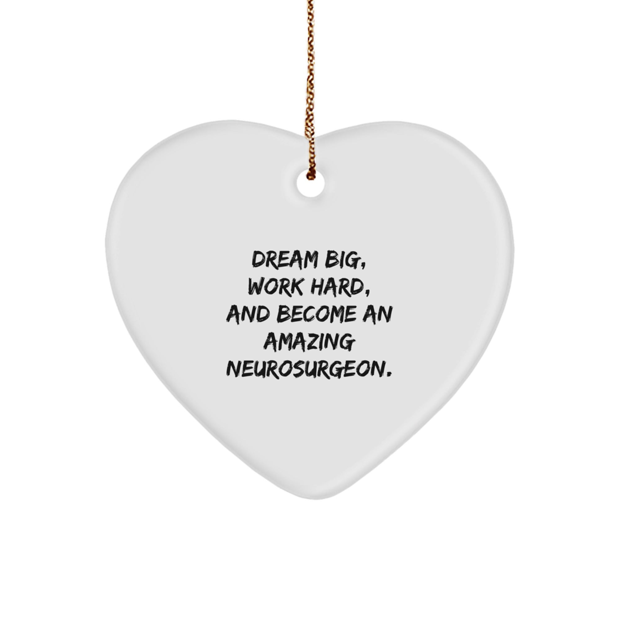 Inspirational Gifts from 'Dream Big, Work Hard, And Become An Amazing Neurosurgeon' Heart Ornament for Christmas
