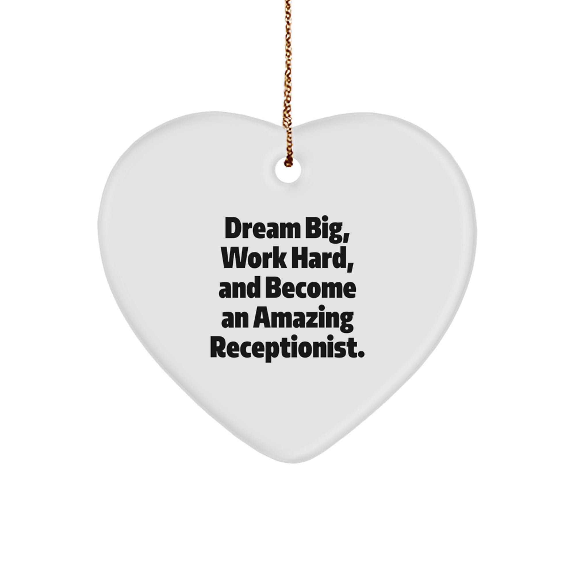 Inspirational Gift for Receptionists, Heart Ornament, Dream Big, Work Hard, Gifts from Family for Receptionists, Christmas Unique Gifts