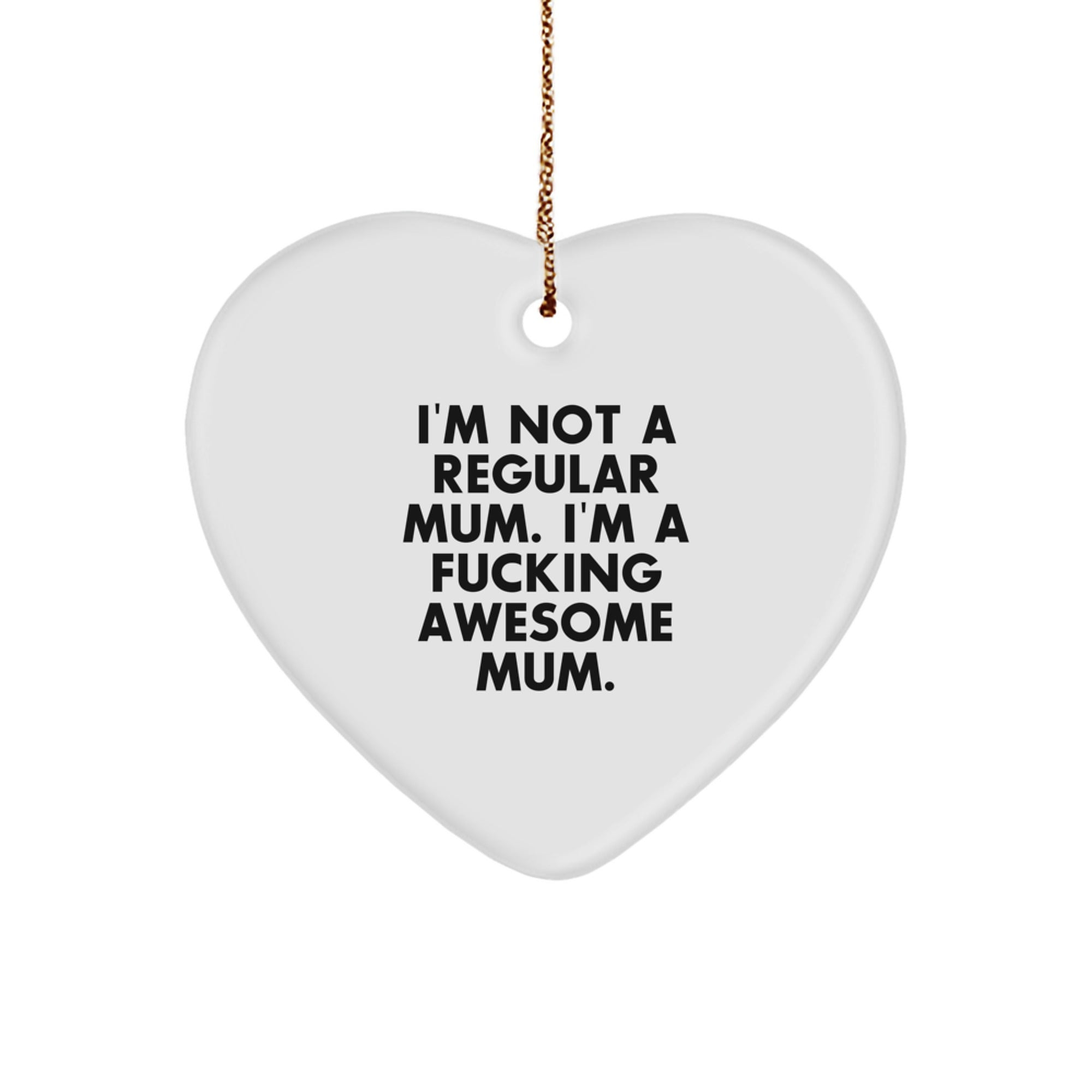 Funny Mum Gifts from Friends - I'm Not A Regular Mum, I'm A F--king Awesome Mum Heart Ornament for Mum at Christmas Unique Gifts