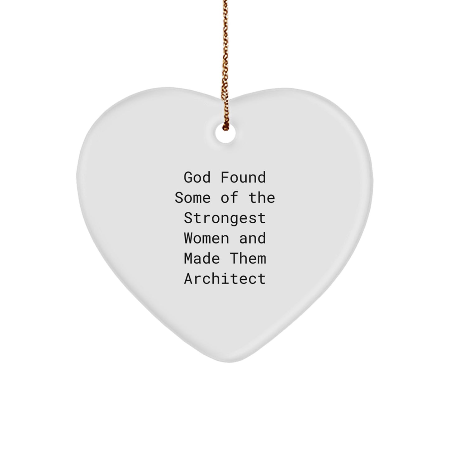 Funny Architect Gifts from God Found Some Of The Strongest Women And Made Them Architect Heart Ornament, Perfect for Christmas - Image 1