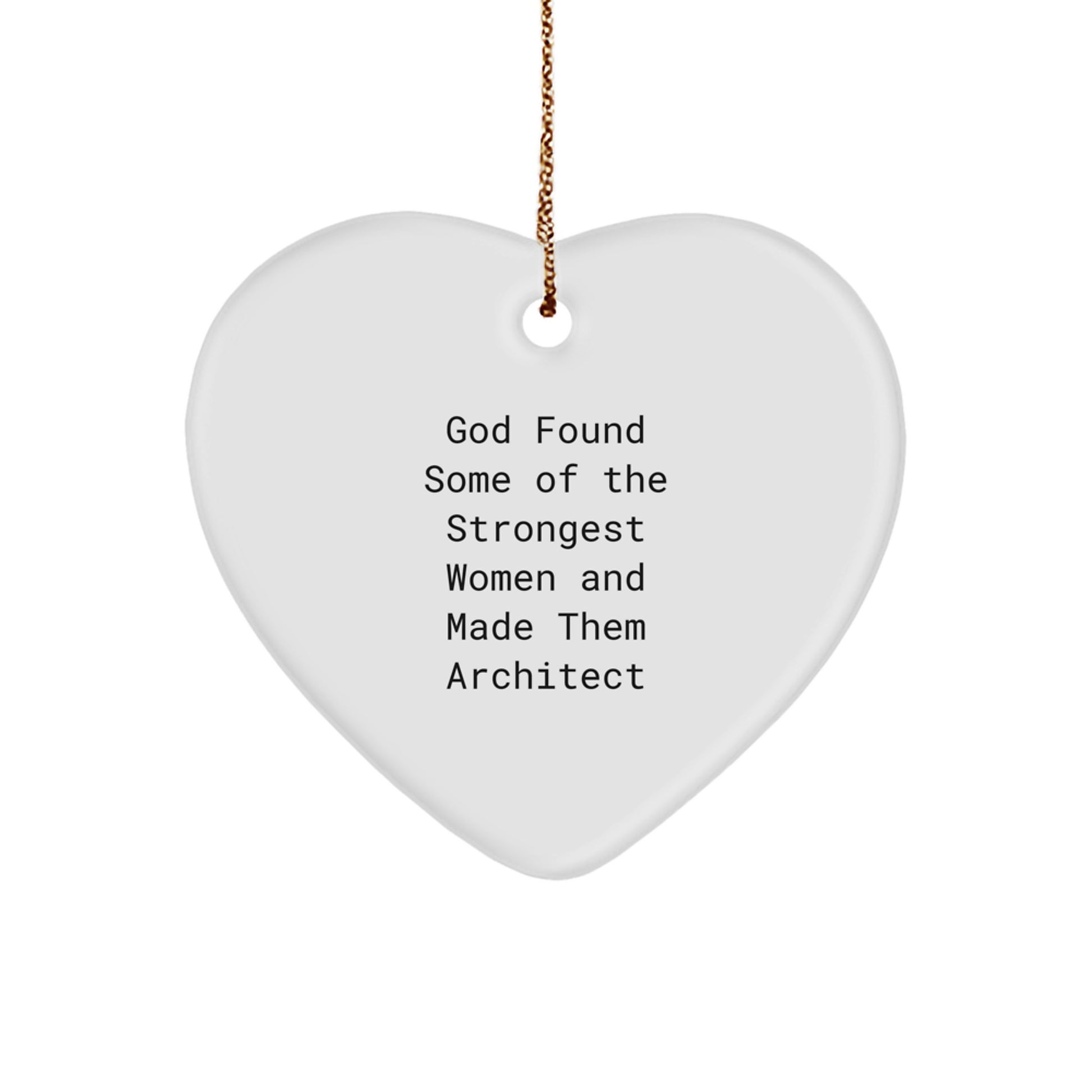 Funny Architect Gifts from God Found Some Of The Strongest Women And Made Them Architect Heart Ornament, Perfect for Christmas - Image 1