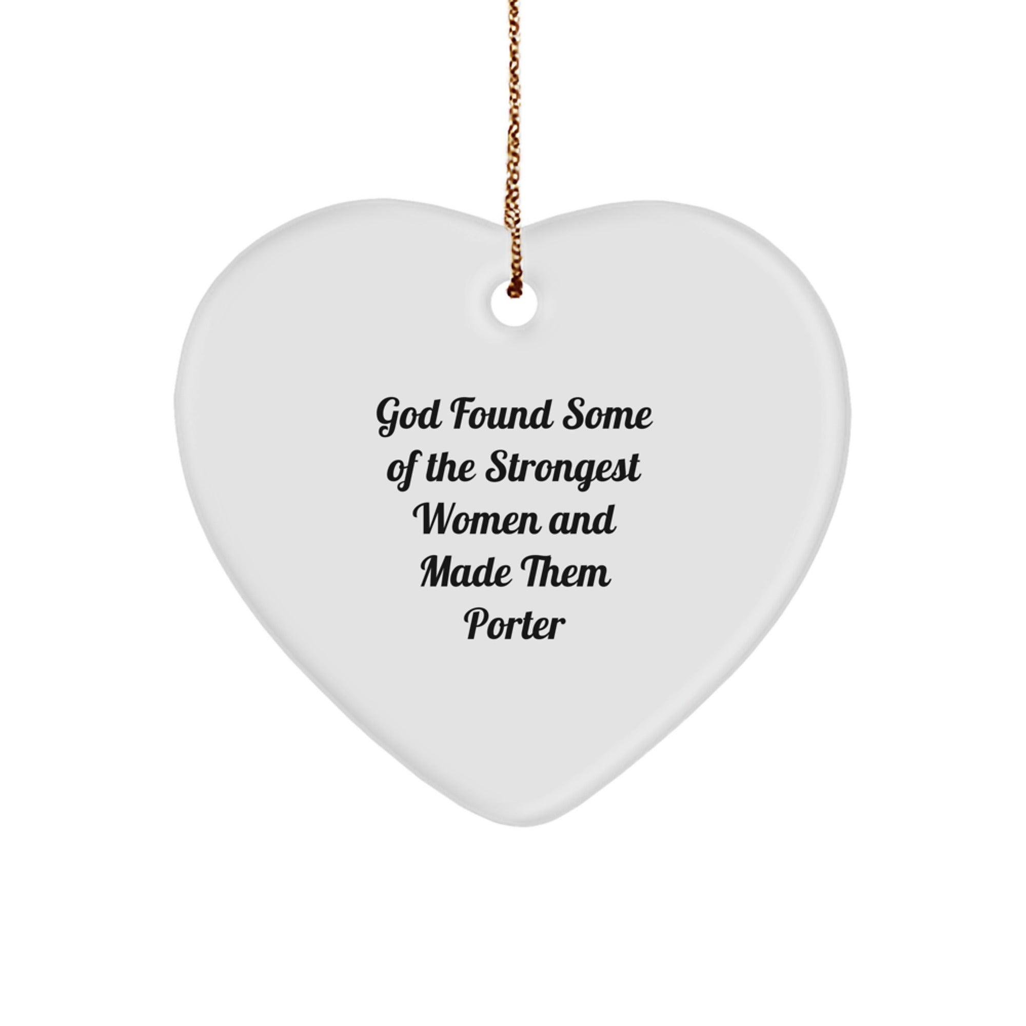 God Found Some Of The Strongest Women And Made Them Porter Inspirational Heart Ornament Gifts from Friends and Family for Porter Christmas Unique Gifts