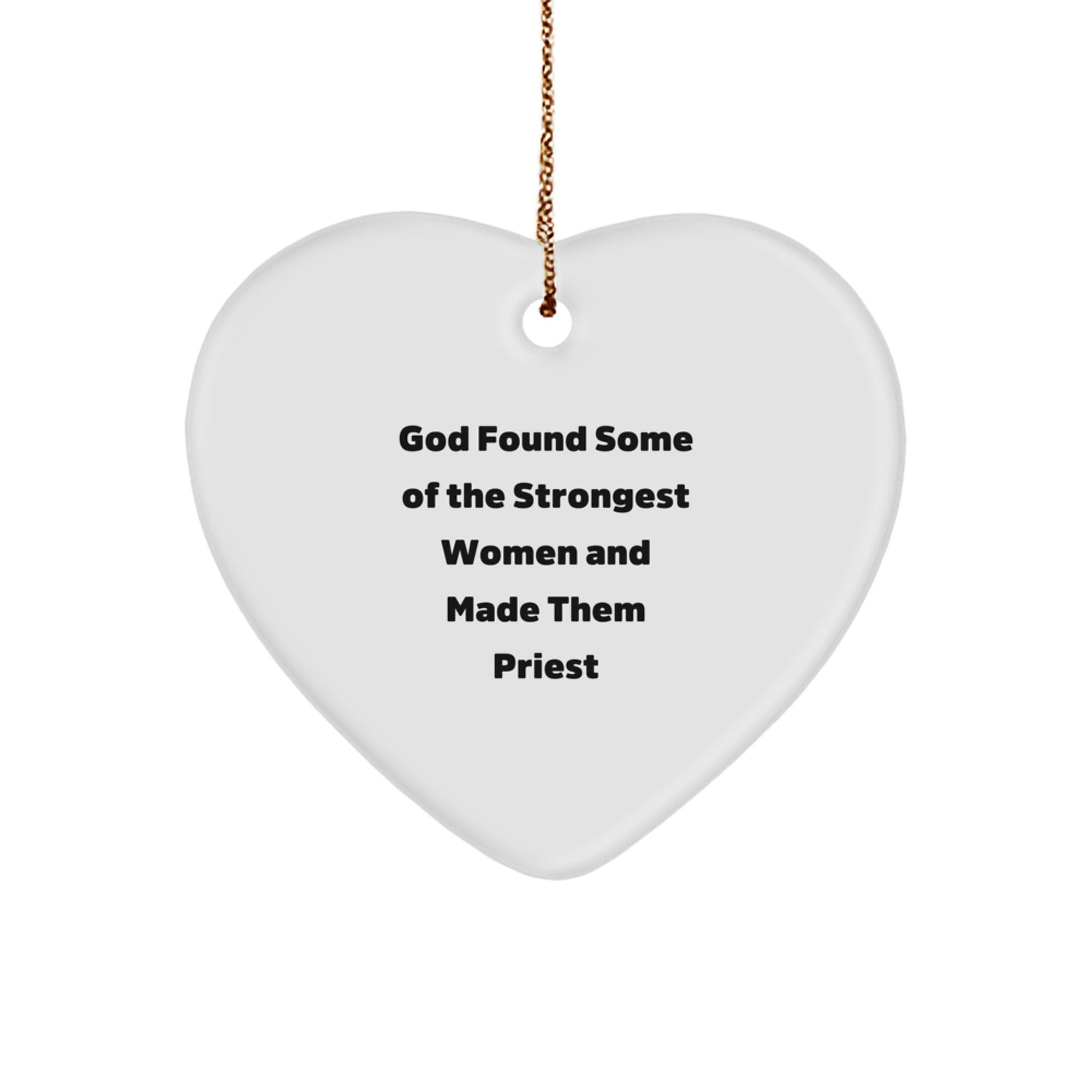 Funny Priest Gifts for Men, Heart Ornament from God Found Some Of The Strongest Women And Made Them Priest, Unique Christmas Unique Gifts for Family
