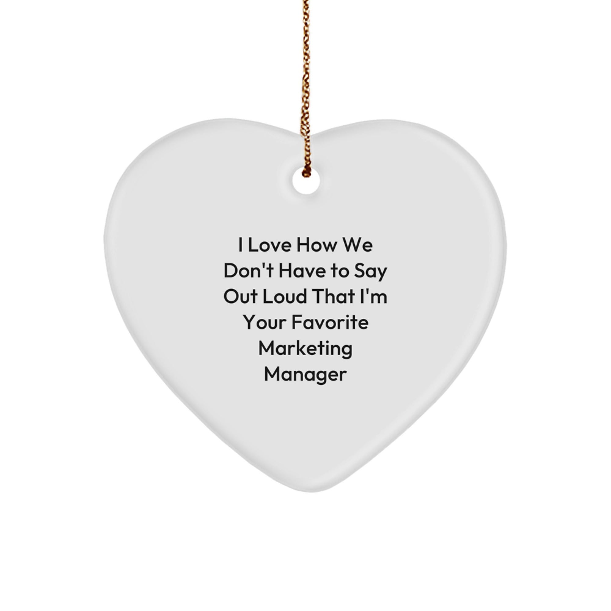 Marketing Manager Heart Ornament Gifts from Friends for Christmas, Funny Quote 'I Love How We Don't Have To Say Out Loud That I'm Your Favorite Marketing Manager' Gifts for Marketing Manager