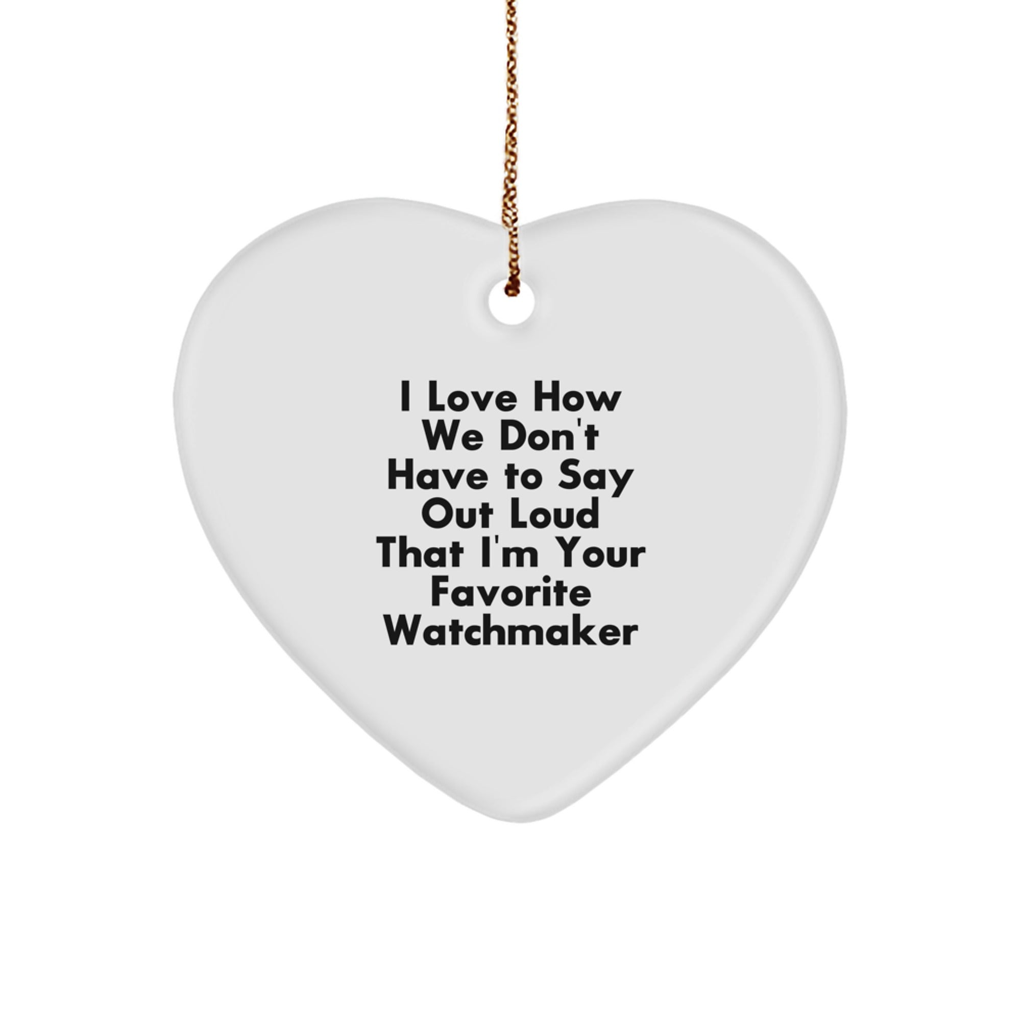 Funny Watchmaker Gifts from Men to Watchmaker, Heart Ornament for Watchmaker, Christmas Unique Gifts for Watchmaker