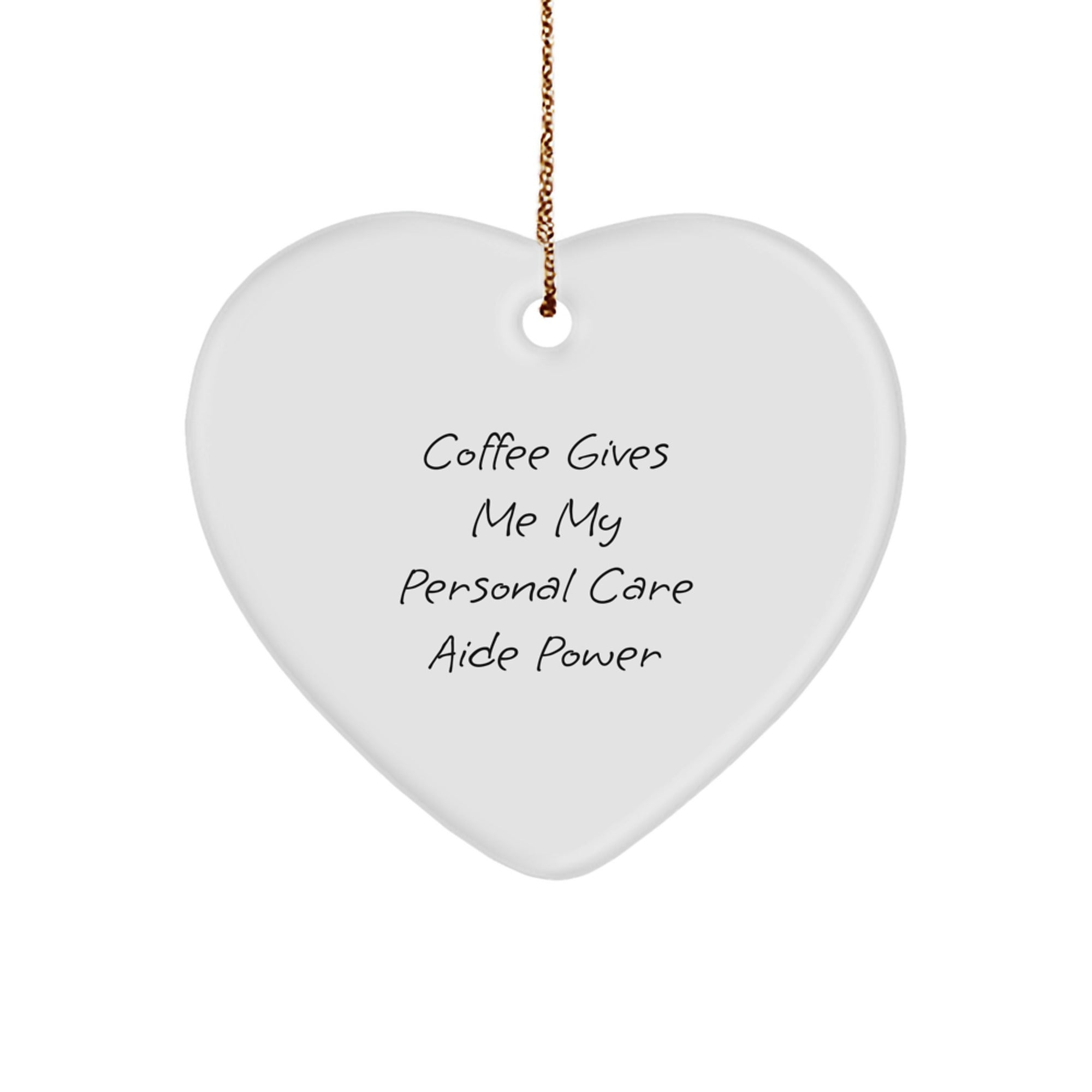 Funny Personal Care Aide Gifts from Friends for Women, Heart Ornament with 'Coffee Gives Me My Personal Care Aide Power' Quote, Christmas Unique Gifts