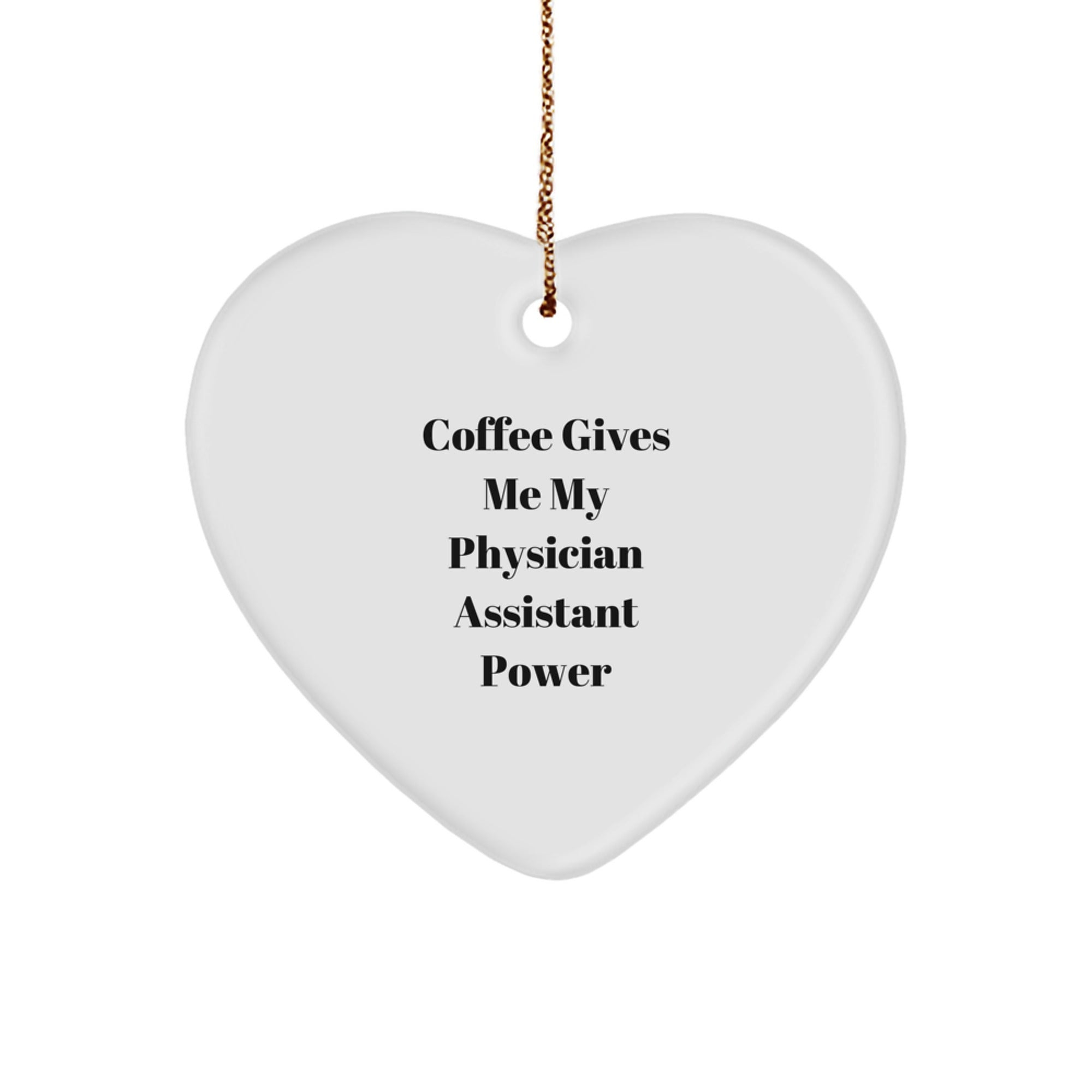 Funny Coffee Physician Assistant Power Christmas Unique Gifts for Men, Gifts from Friends to Physician Assistant, Heart Ornament