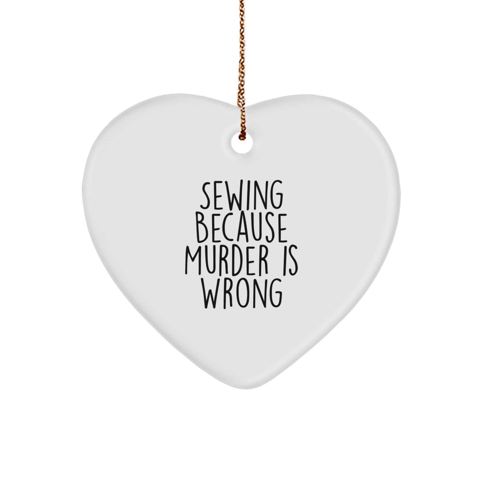 Sewing Gifts from Men for Sewing Enthusiasts - Funny Heart Ornament, 'Sewing Because Murder Is Wrong' Quote, Christmas Unique Gifts - Image 1