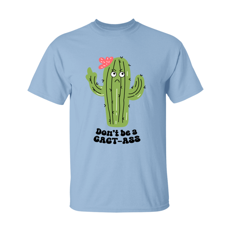 Don't Be A Cact Ass Shirt