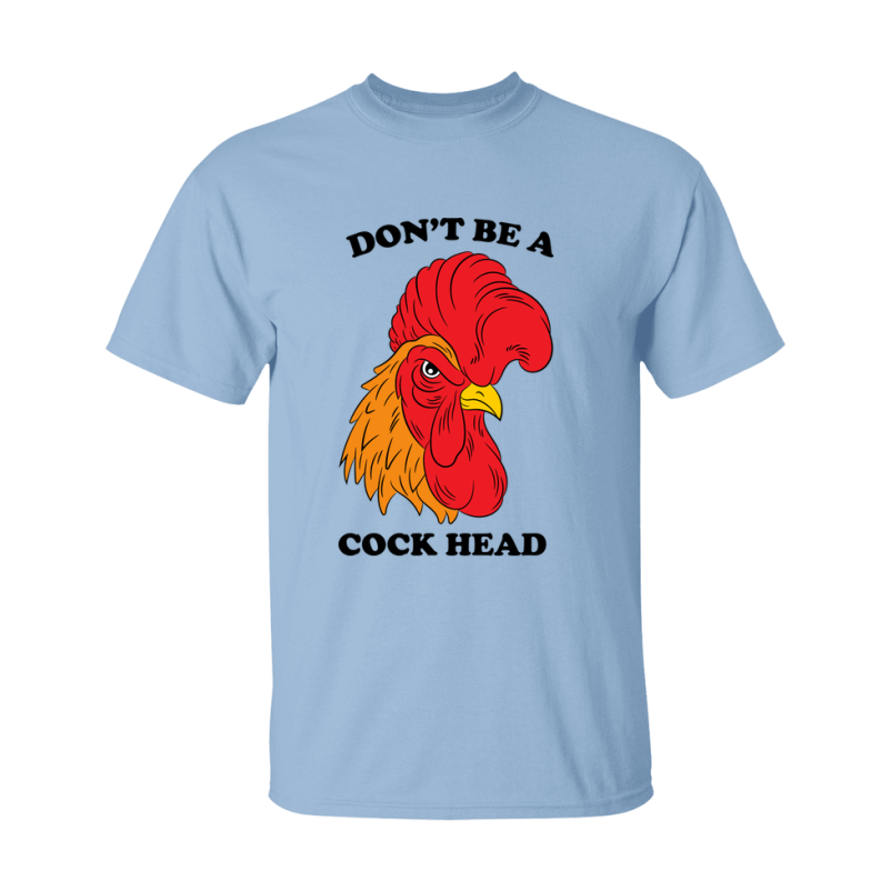 Don't Be A Cock Head Shirt