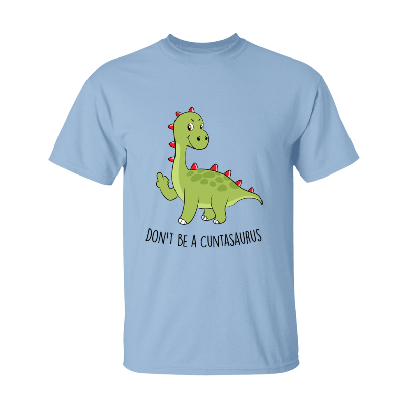 Don't Be A Cuntasaurus Shirt