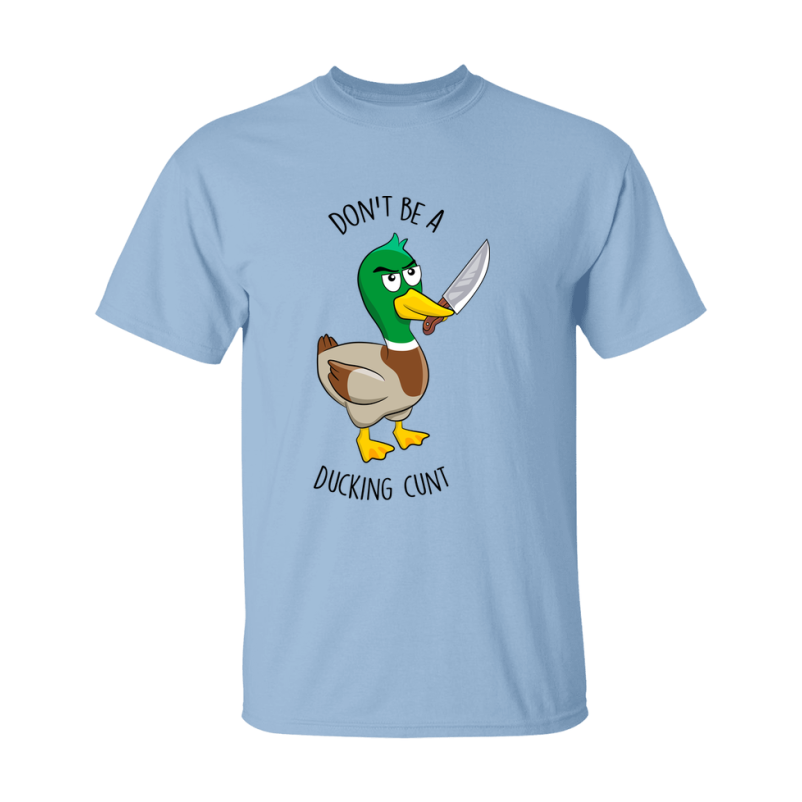 Don't Be A Ducking Cunt Shirt