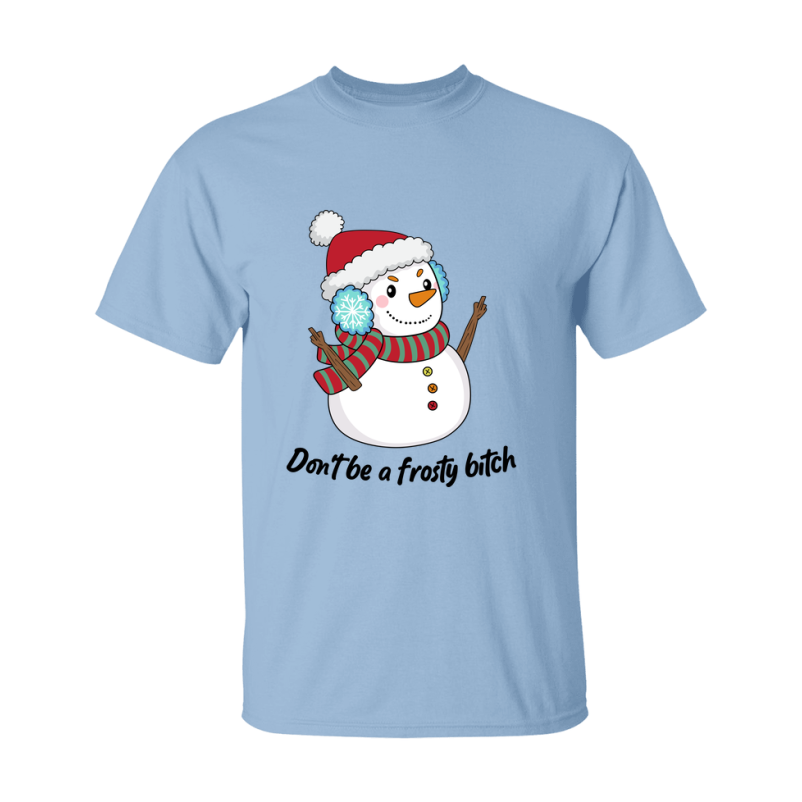Don't Be A Frosty Bitch Shirt